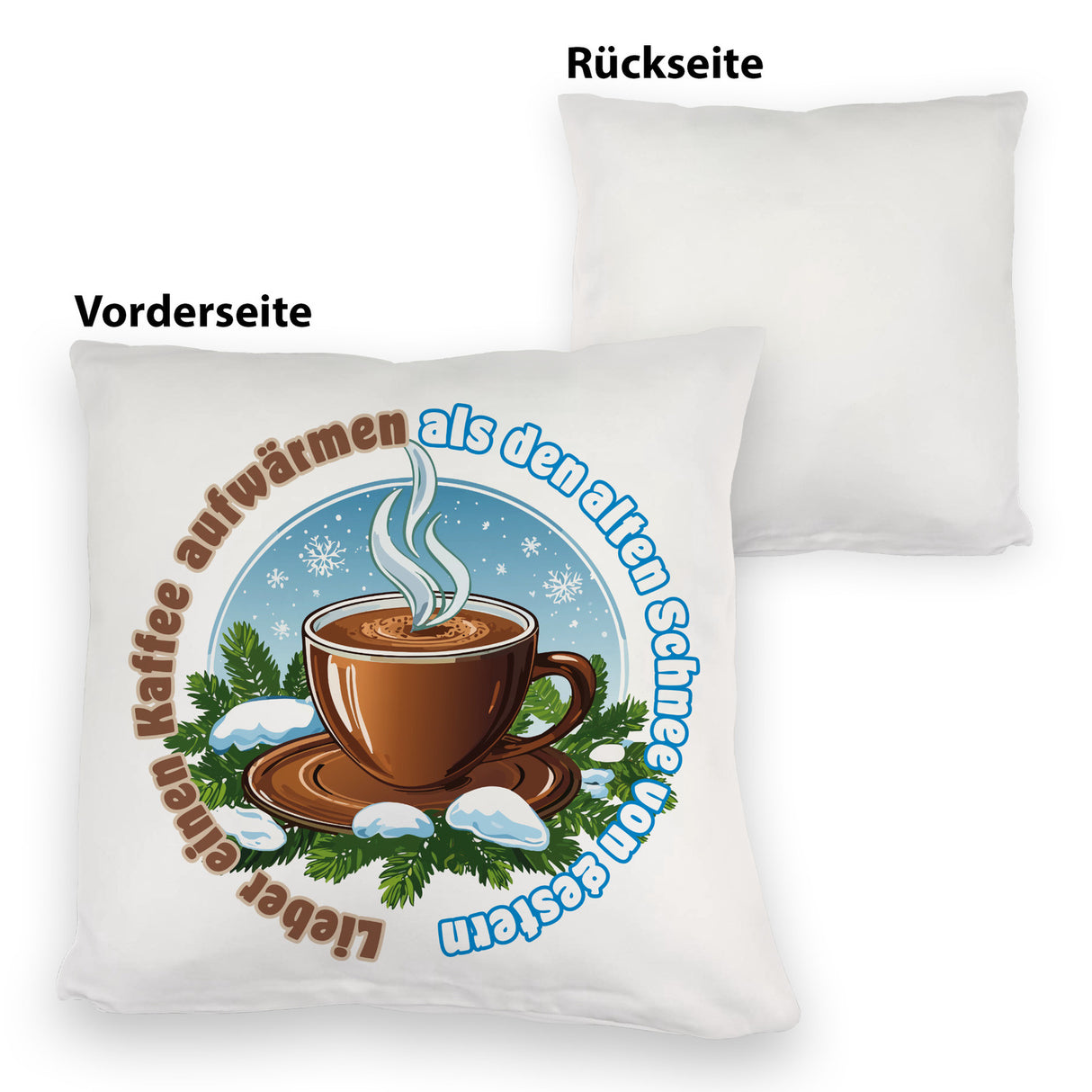 Tasse Kaffee Kissen mit Spruch: Kaffee aufwärmen statt alten Schnee