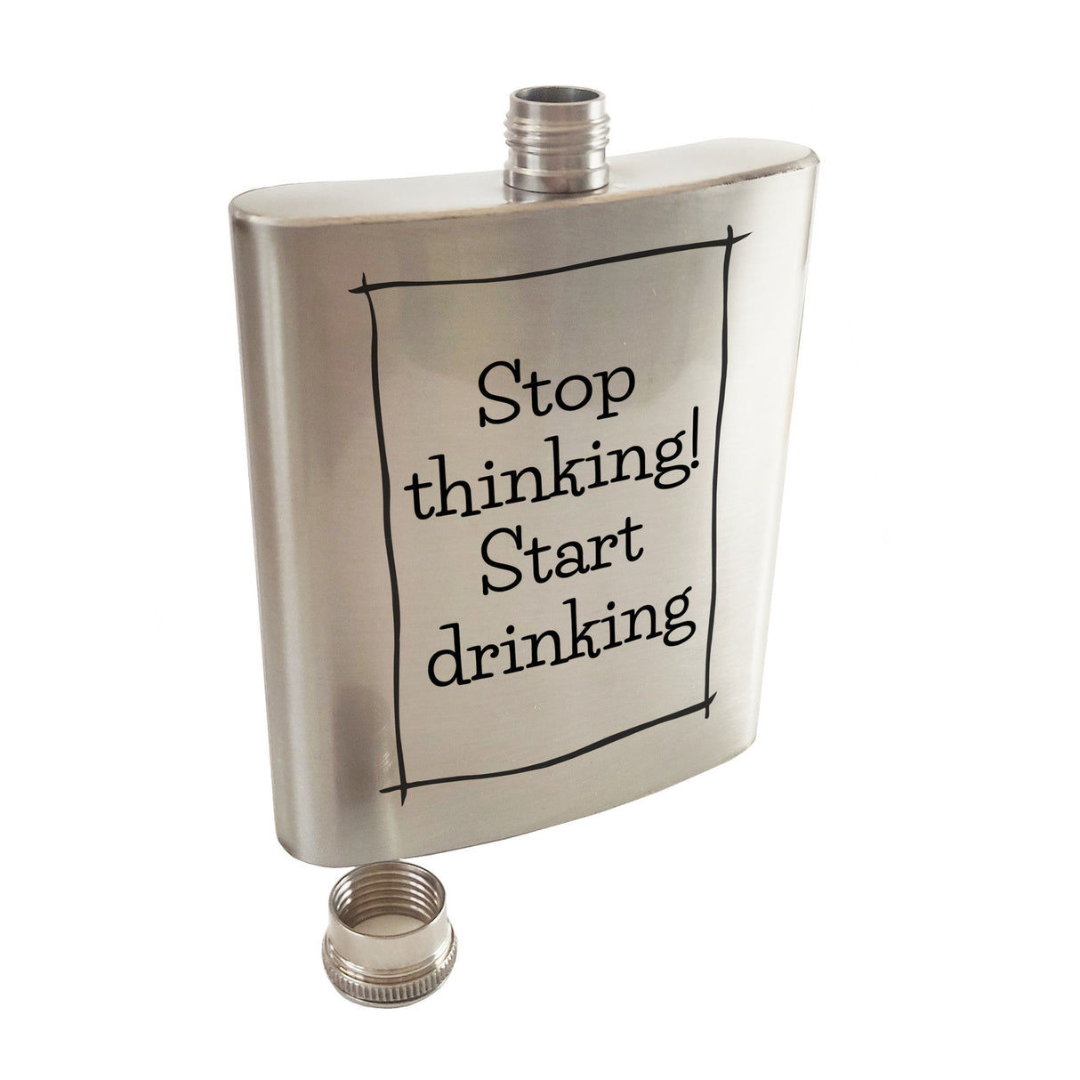 Stop thinking! Start drinking Flachmann