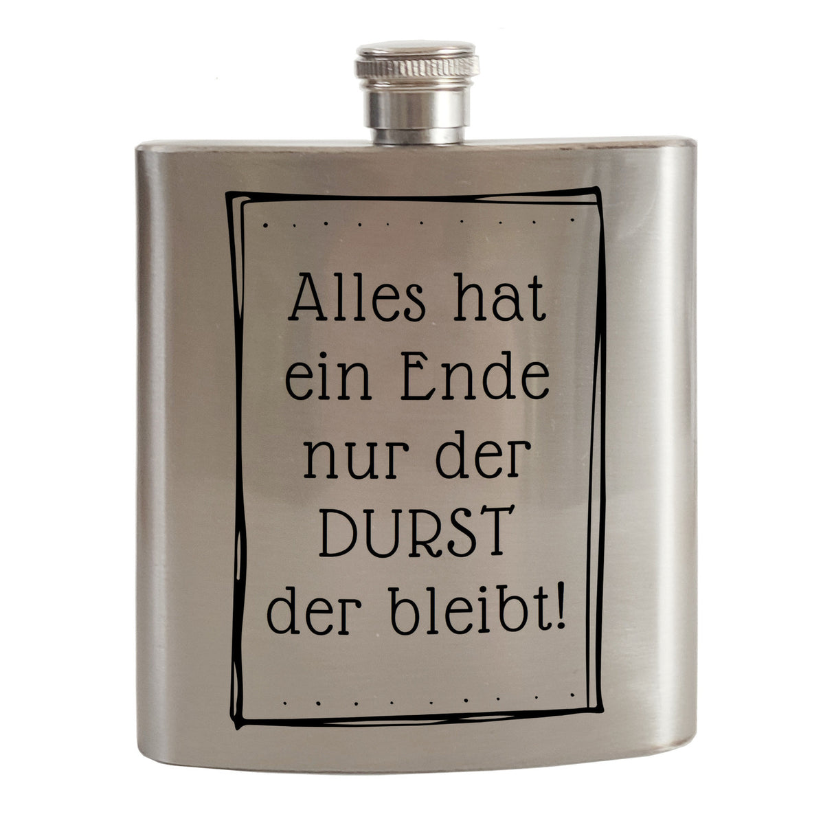 Alles hat ein Ende nur der Durst der bleibt! Flachmann