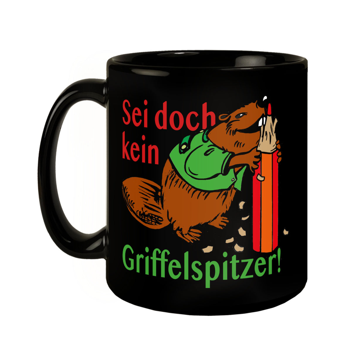 Biber Tasse in Schwarz mit Spruch: Sei doch kein Griffelspitzer!