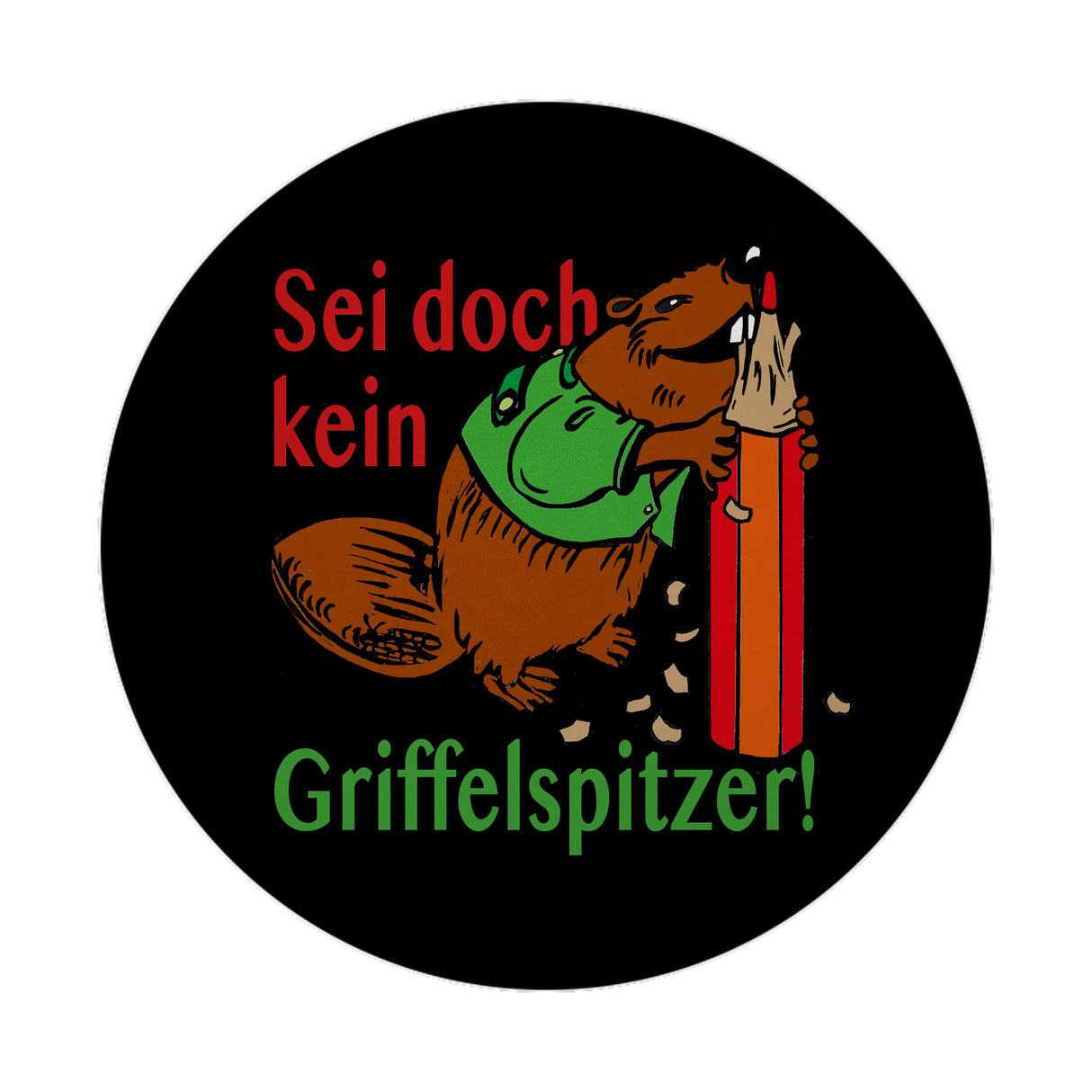 Biber Magnet rund mit Spruch: Sei doch kein Griffelspitzer