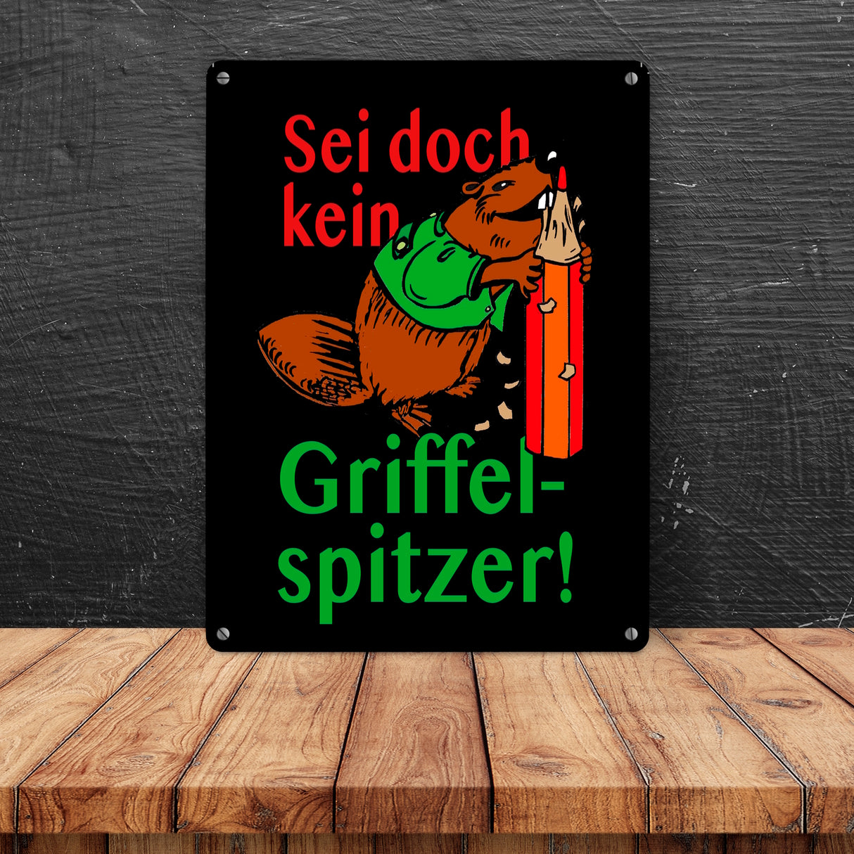 Biber Metallschild in 15x20 cm mit Spruch: Sei doch kein Griffelspitzer!
