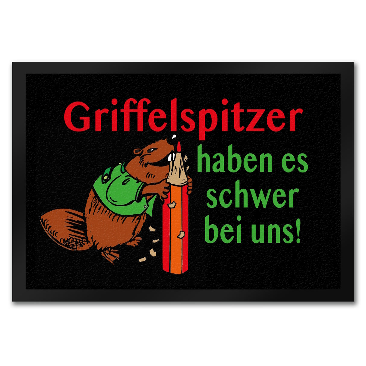 Biber Fußmatte in 35x50 cm mit Spruch: Griffelspitzer haben es schwer bei uns!