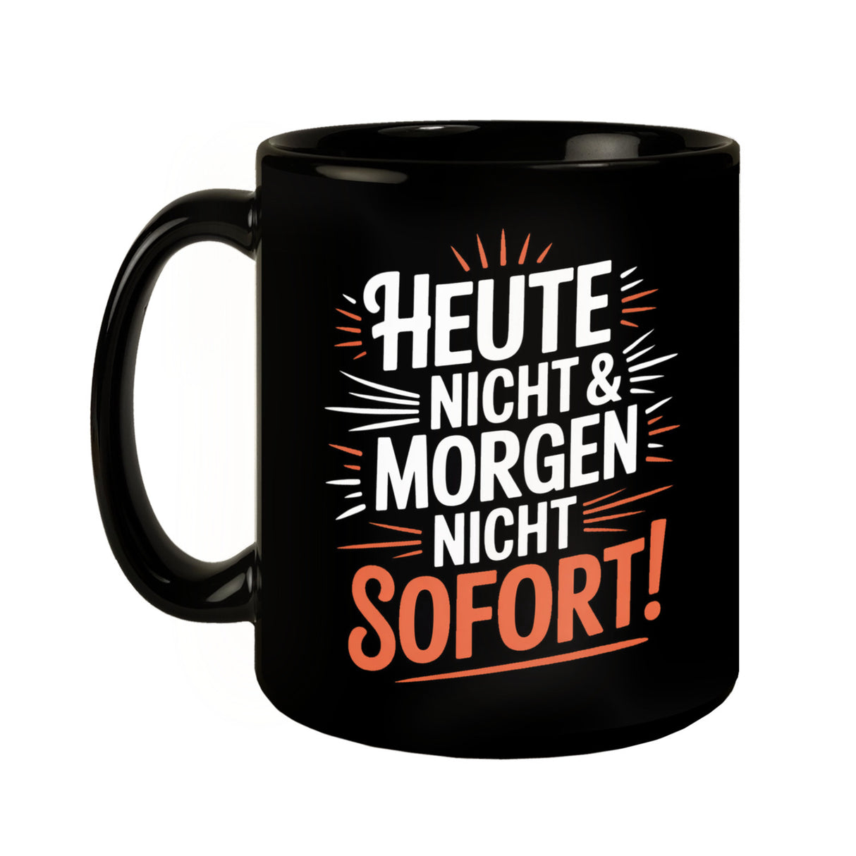 Heute Nicht Morgen Nicht Spruch Kaffeebecher