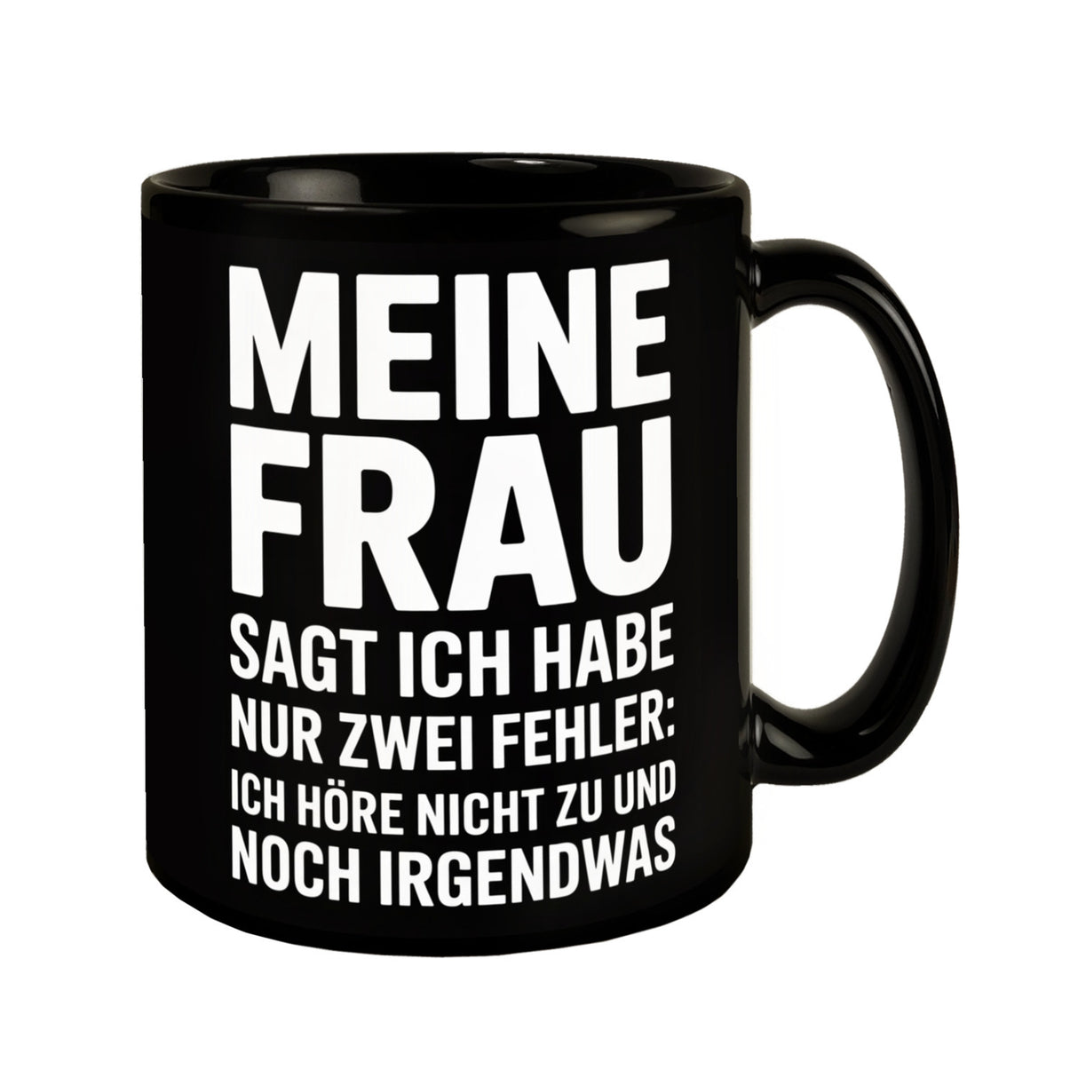 Meine Frau sagt ich habe nur zwei Fehler Tasse - Ich höre nicht zu und noch was
