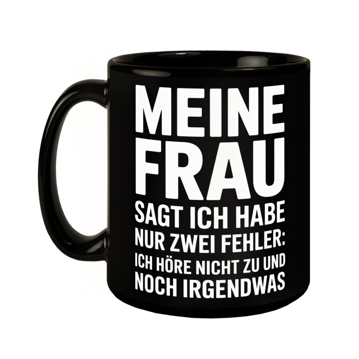 Meine Frau sagt ich habe nur zwei Fehler Tasse - Ich höre nicht zu und noch was
