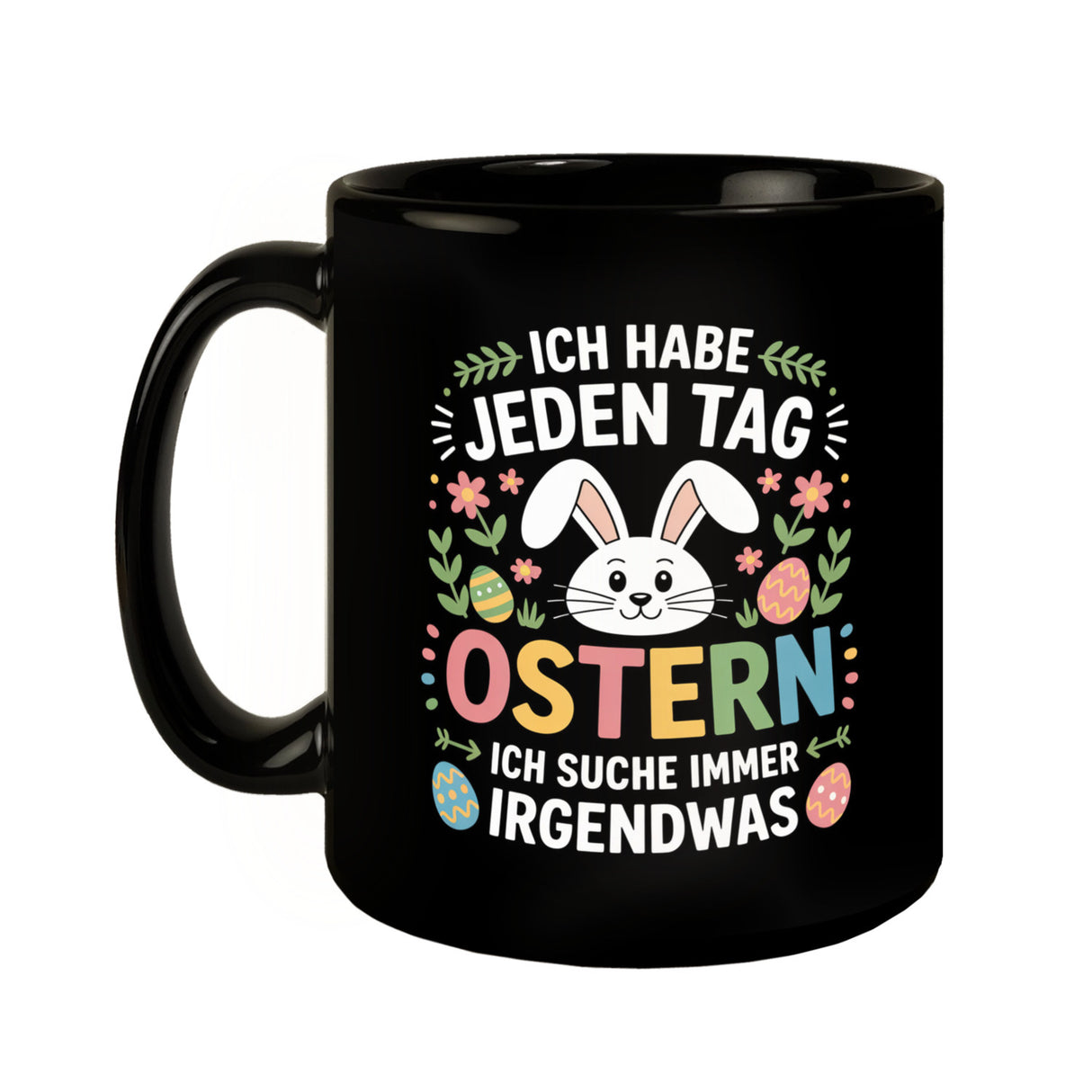 Jeden Tag Ostern suche immer was Ostermotiv Kaffeebecher für Osterfans