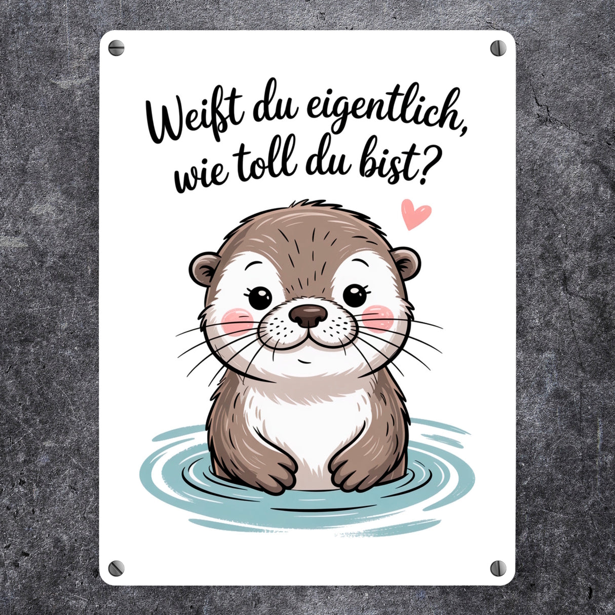 Otter Metallschild in 15x20 cm - weißt du eigentlich, wie toll du bist?