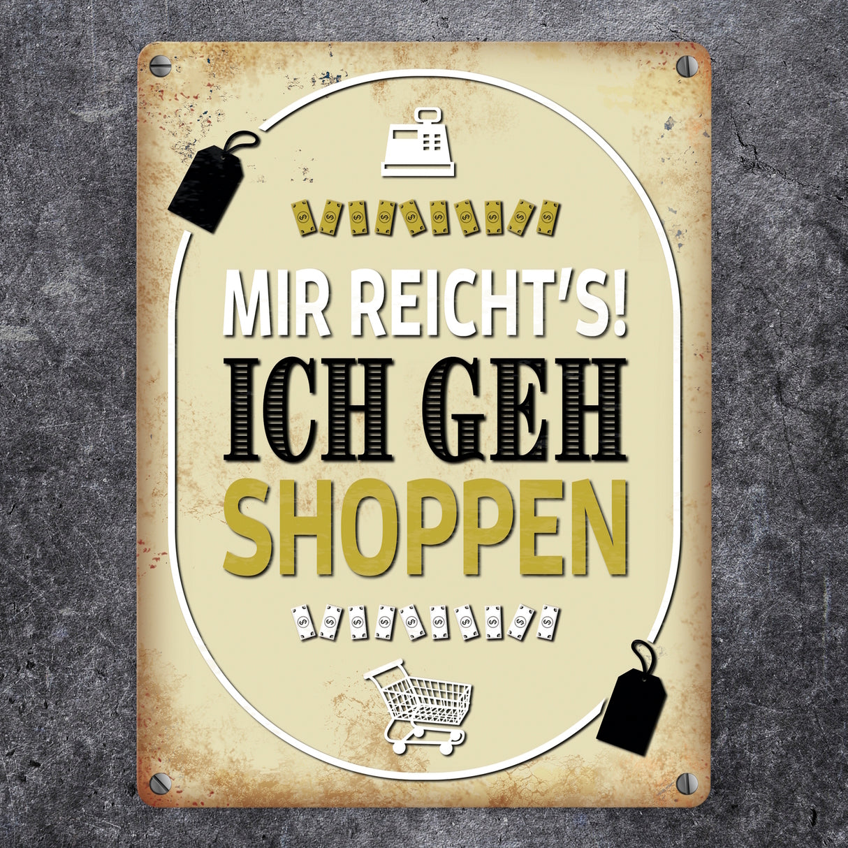 Mir reicht's! Ich geh shoppen Metallschild