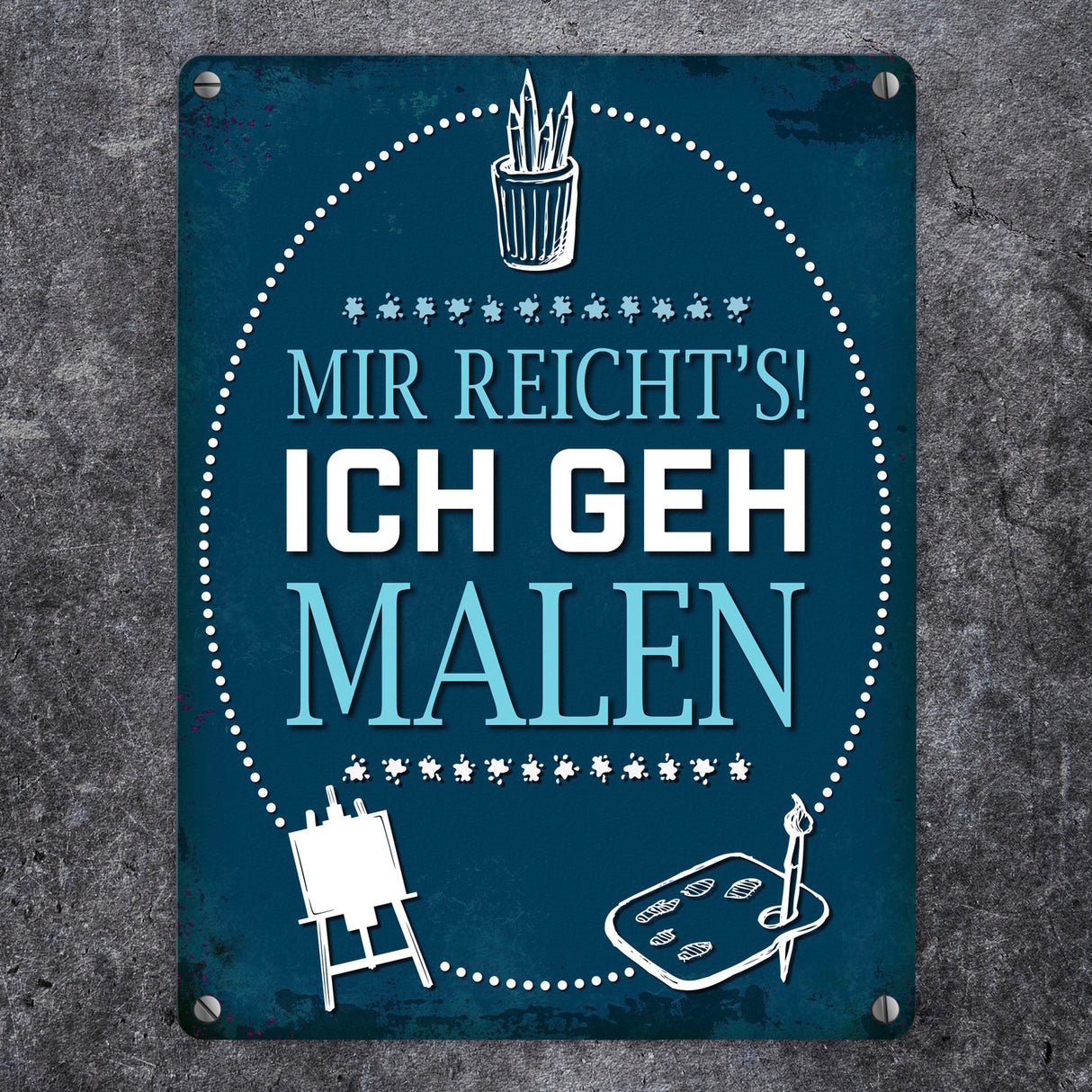 Metallschild mit Spruch: Mir reichts! Ich geh malen