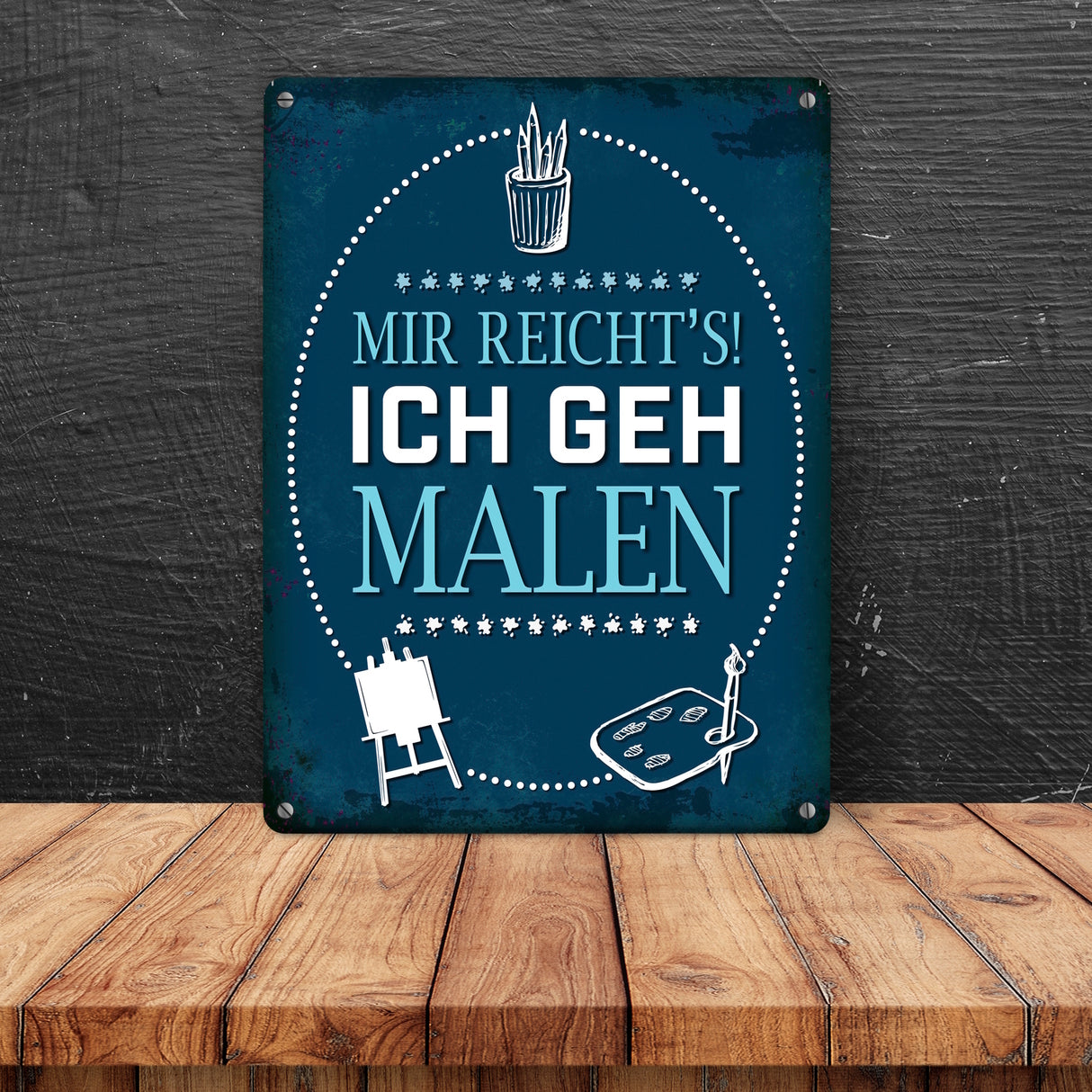 Metallschild mit Spruch: Mir reichts! Ich geh malen