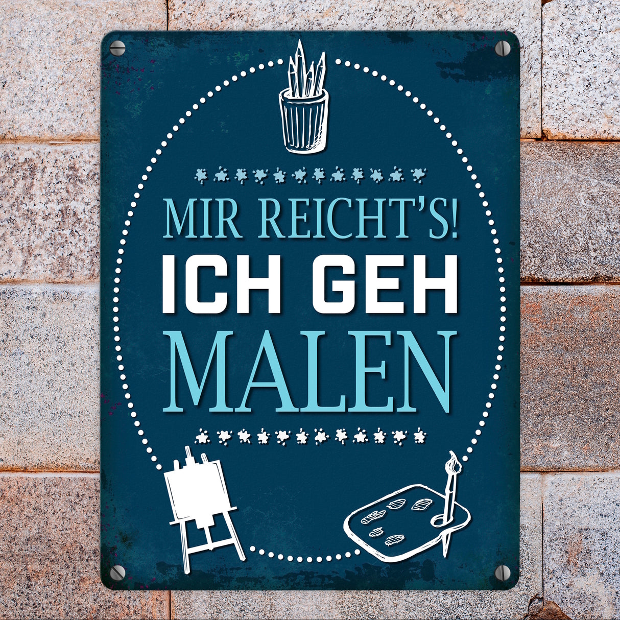 Metallschild mit Spruch: Mir reichts! Ich geh malen