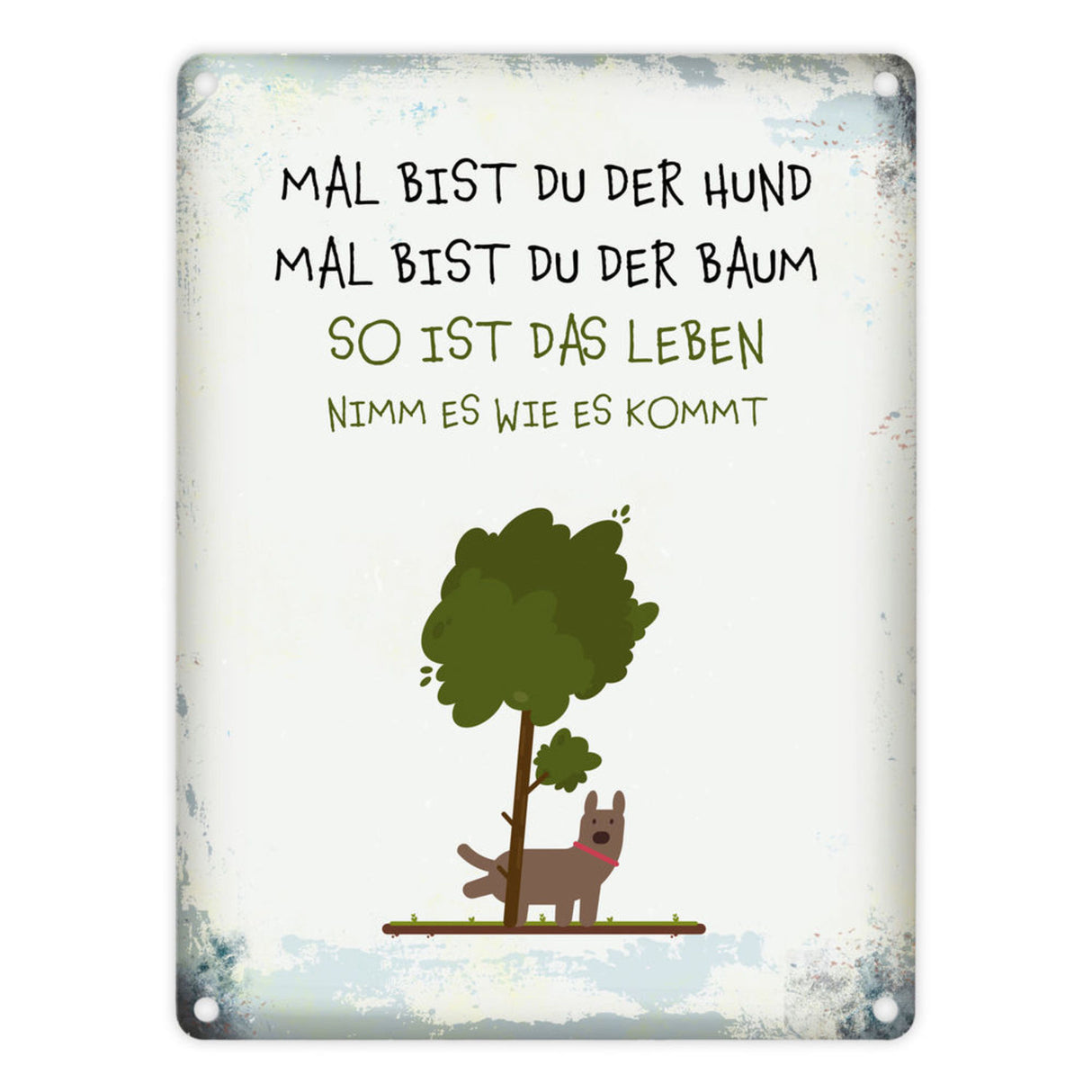 Metallschild mit Spruch: Mal bist du der Hund, mal bist ...