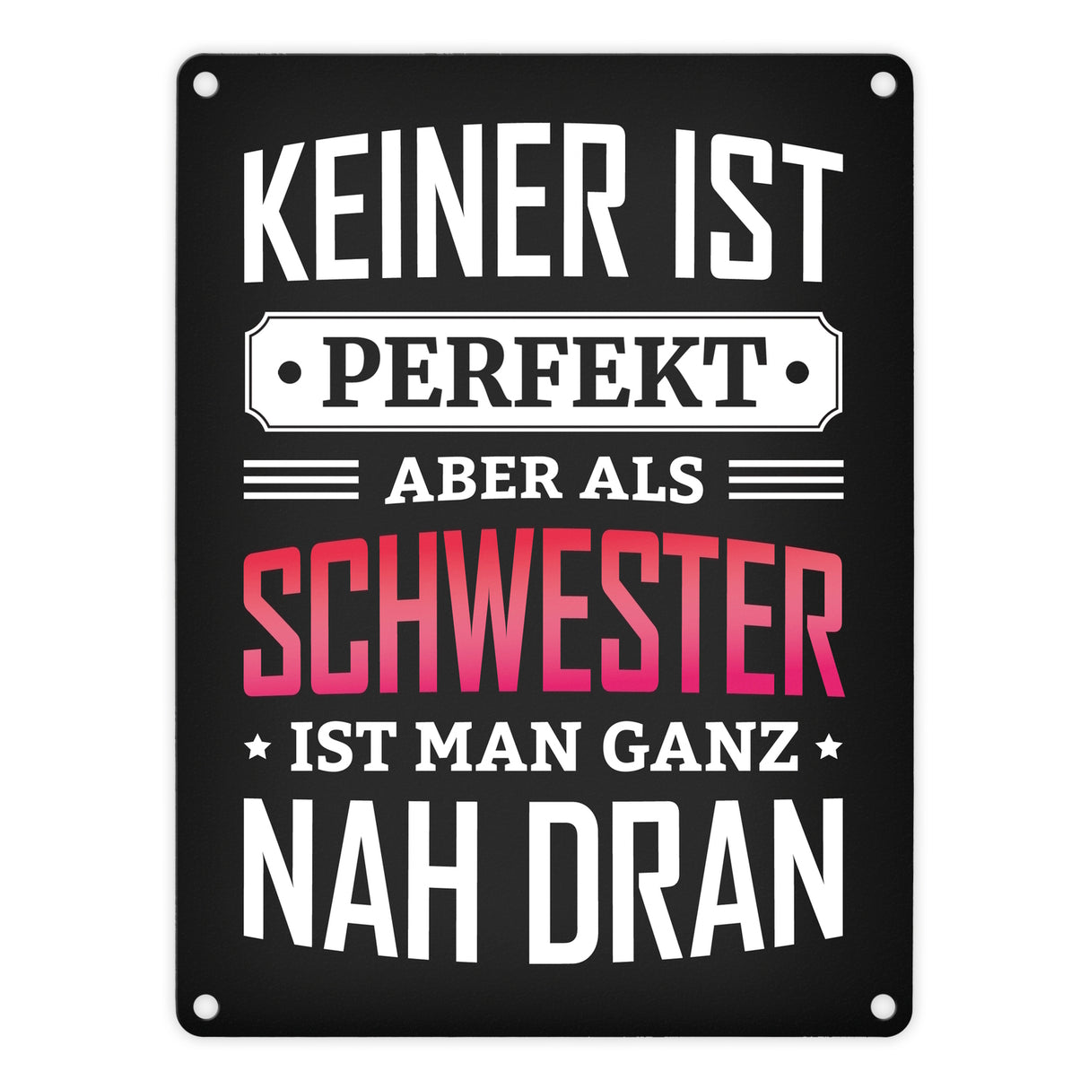 Metallschild mit Spruch: Keiner ist perfekt, aber als Schwester ist man ganz nah dran