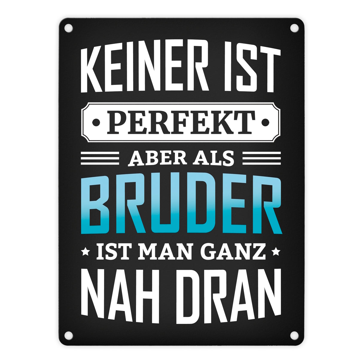 Keiner ist perfekt, aber als Bruder ist man ganz nah dran Metallschild