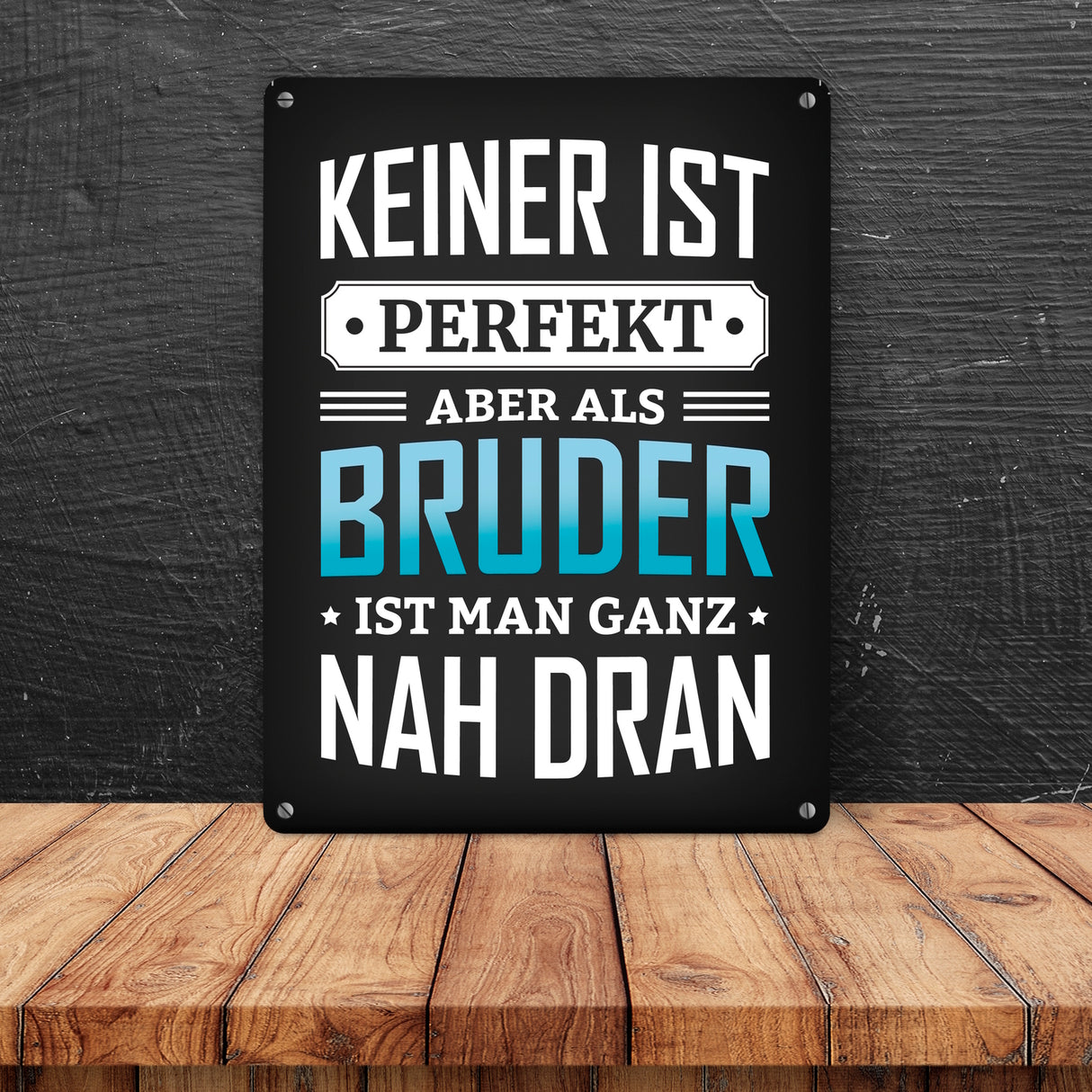 Keiner ist perfekt, aber als Bruder ist man ganz nah dran Metallschild