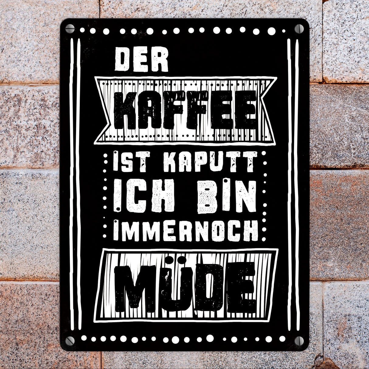 Morgen Metallschild mit Kaffee Spruch: Der Kaffee ist kaputt - ich bin immernoch müde