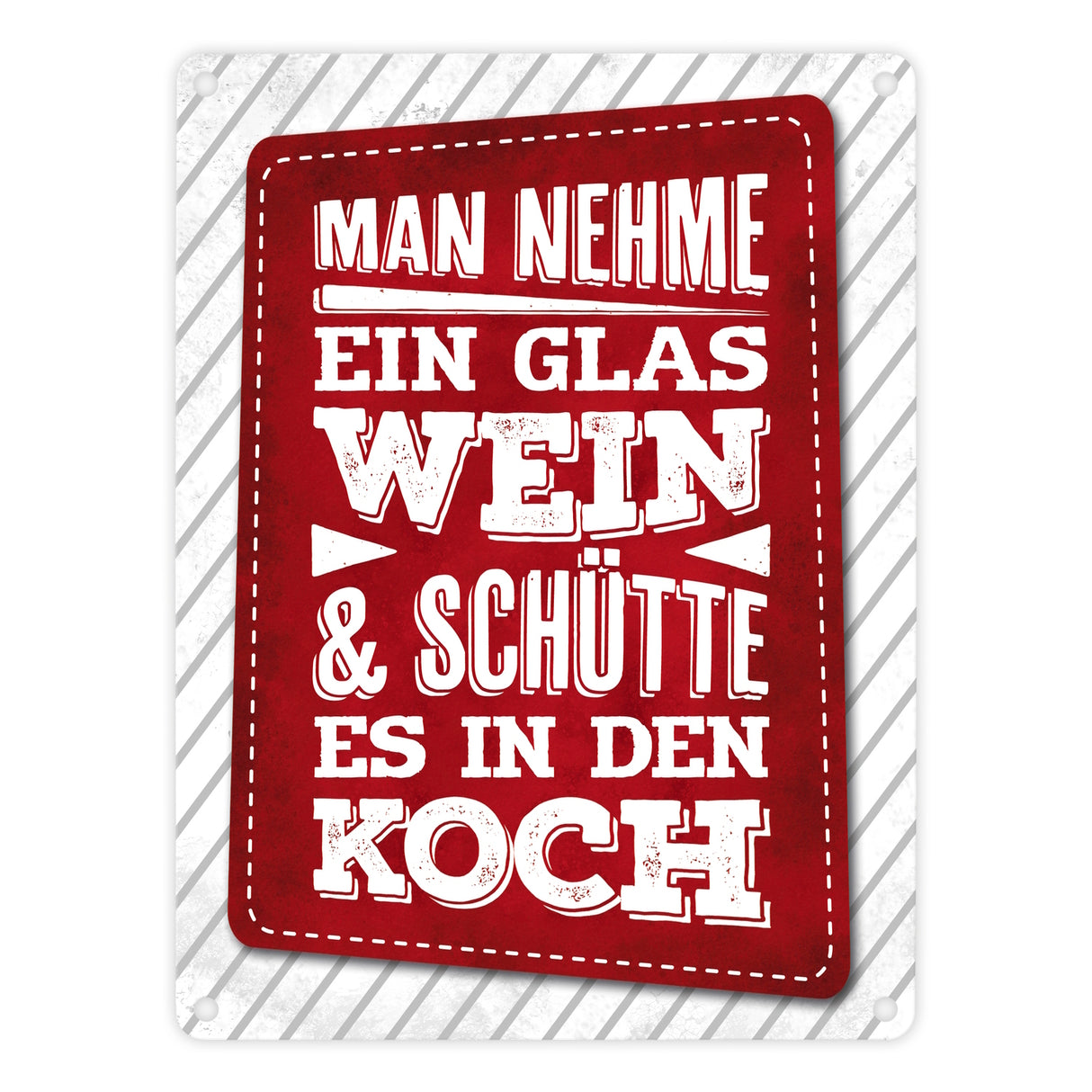 Man nehme ein Glas Wein und schütte es in den Koch Metallschild