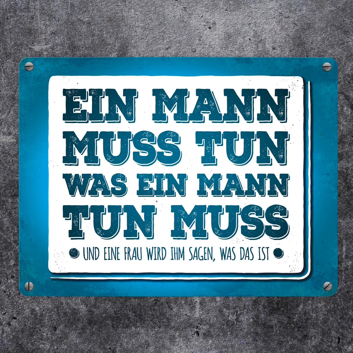 Ein Mann muss tun, was ein Mann tun muss Metallschild