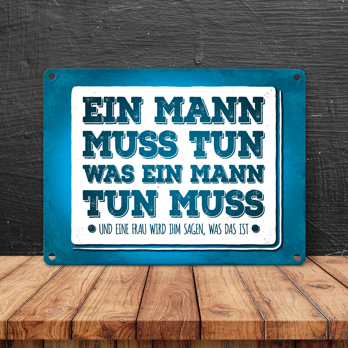 Ein Mann muss tun, was ein Mann tun muss Metallschild