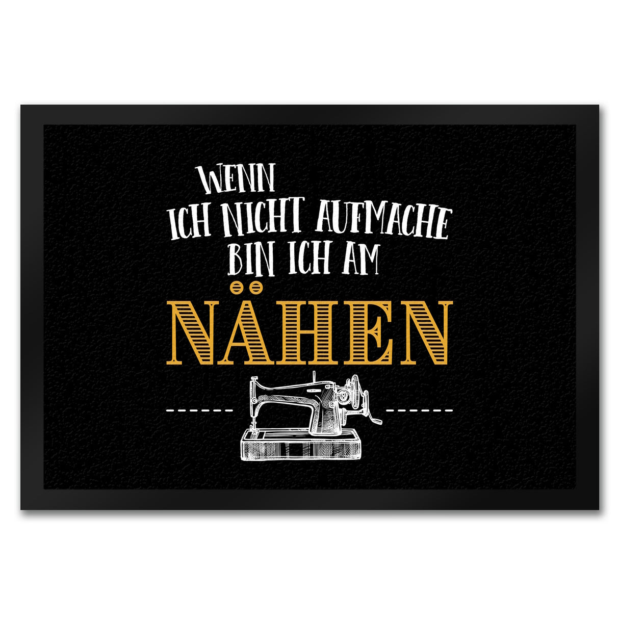 Wenn ich nicht aufmache bin ich am nähen Fußmatte