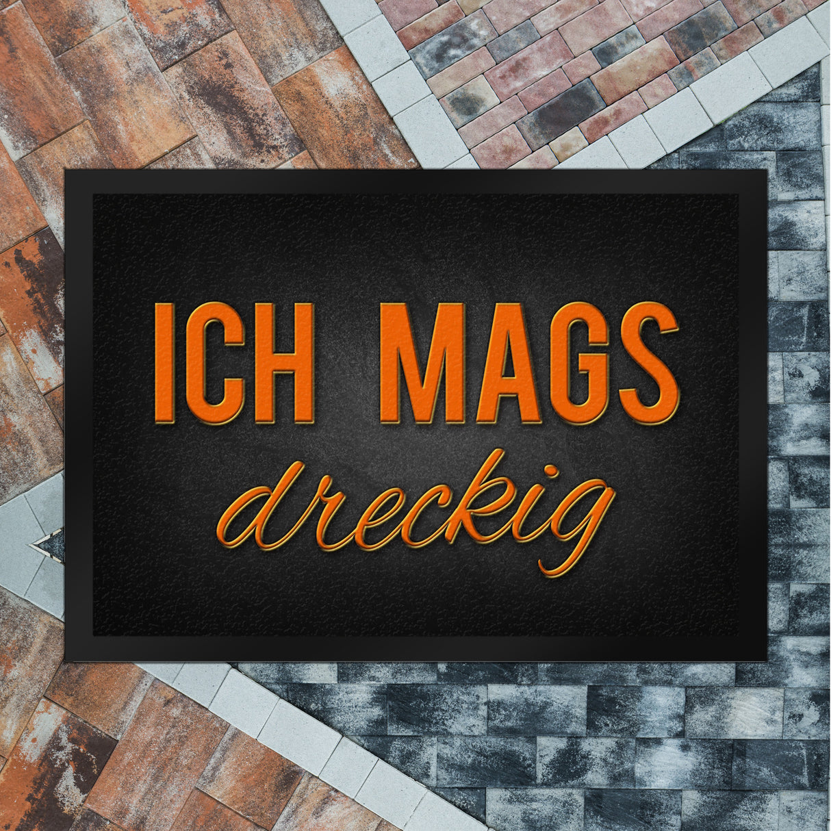 Ich mags dreckig Fußmatte - Dreck Schmutz schmutzig Haustüre Wohnungstür Schuh Schuhe