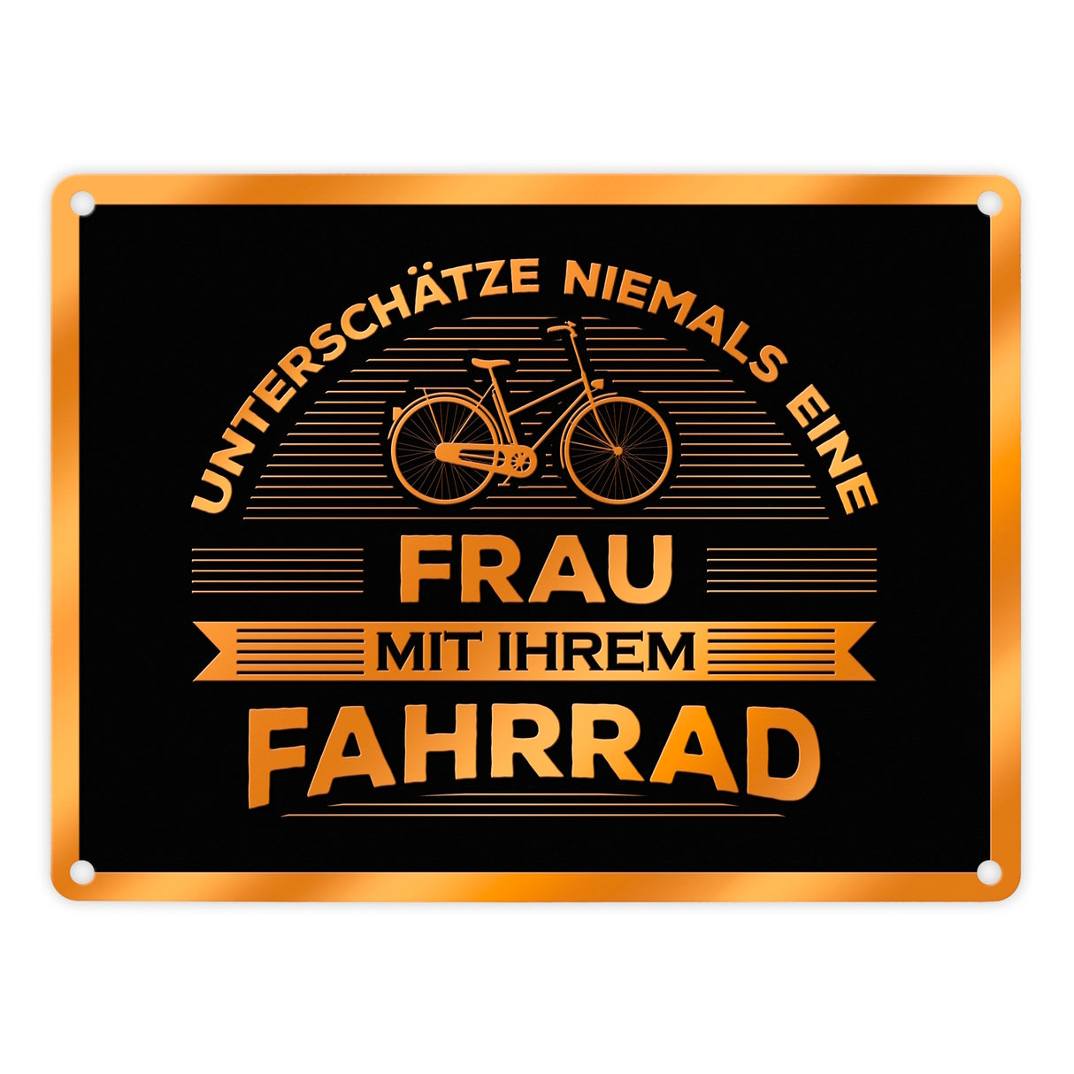 Unterschätze nie eine Frau mit ihrem Fahrrad Metallschild