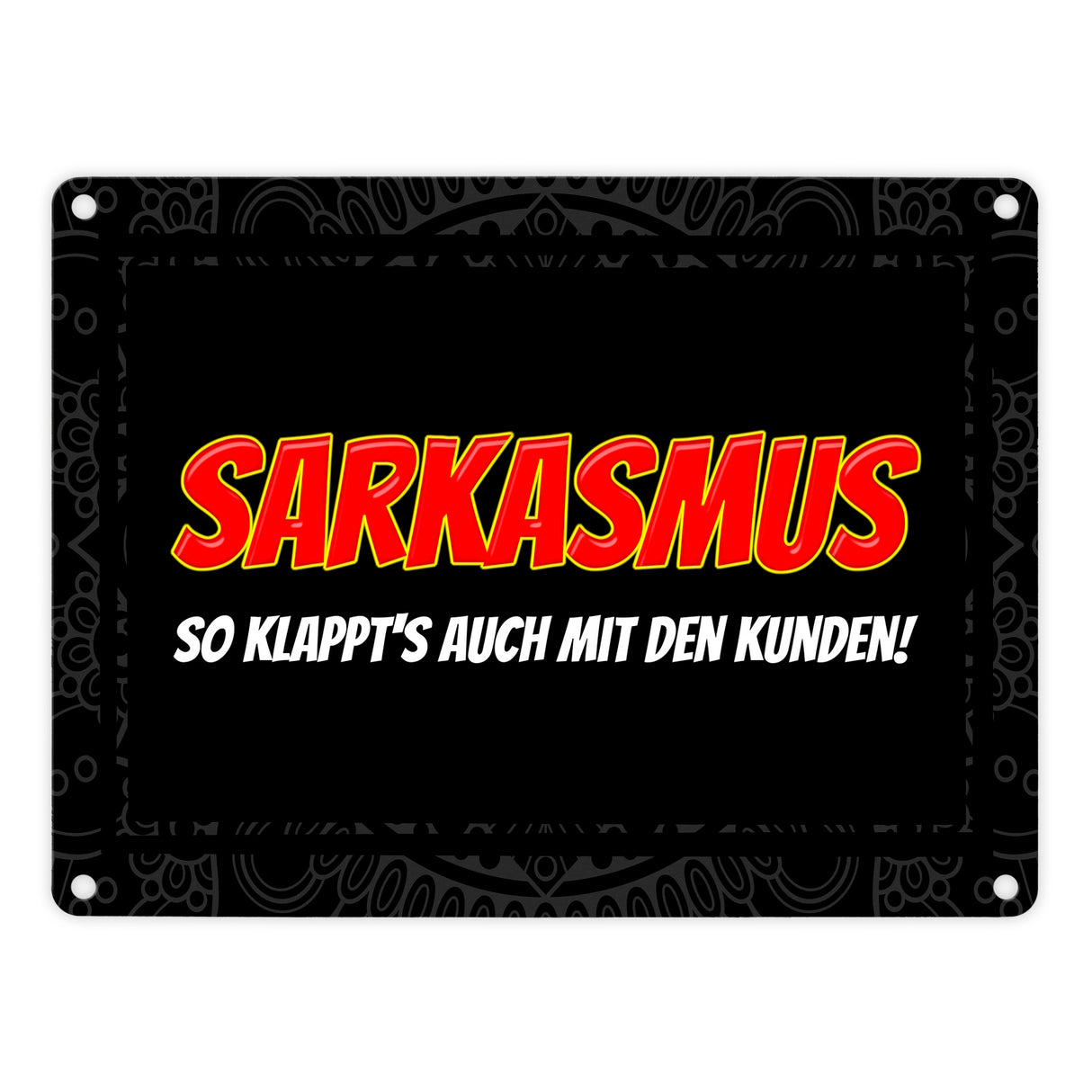 Sarkasmus - so klappt's auch mit den Kunden Metallschild