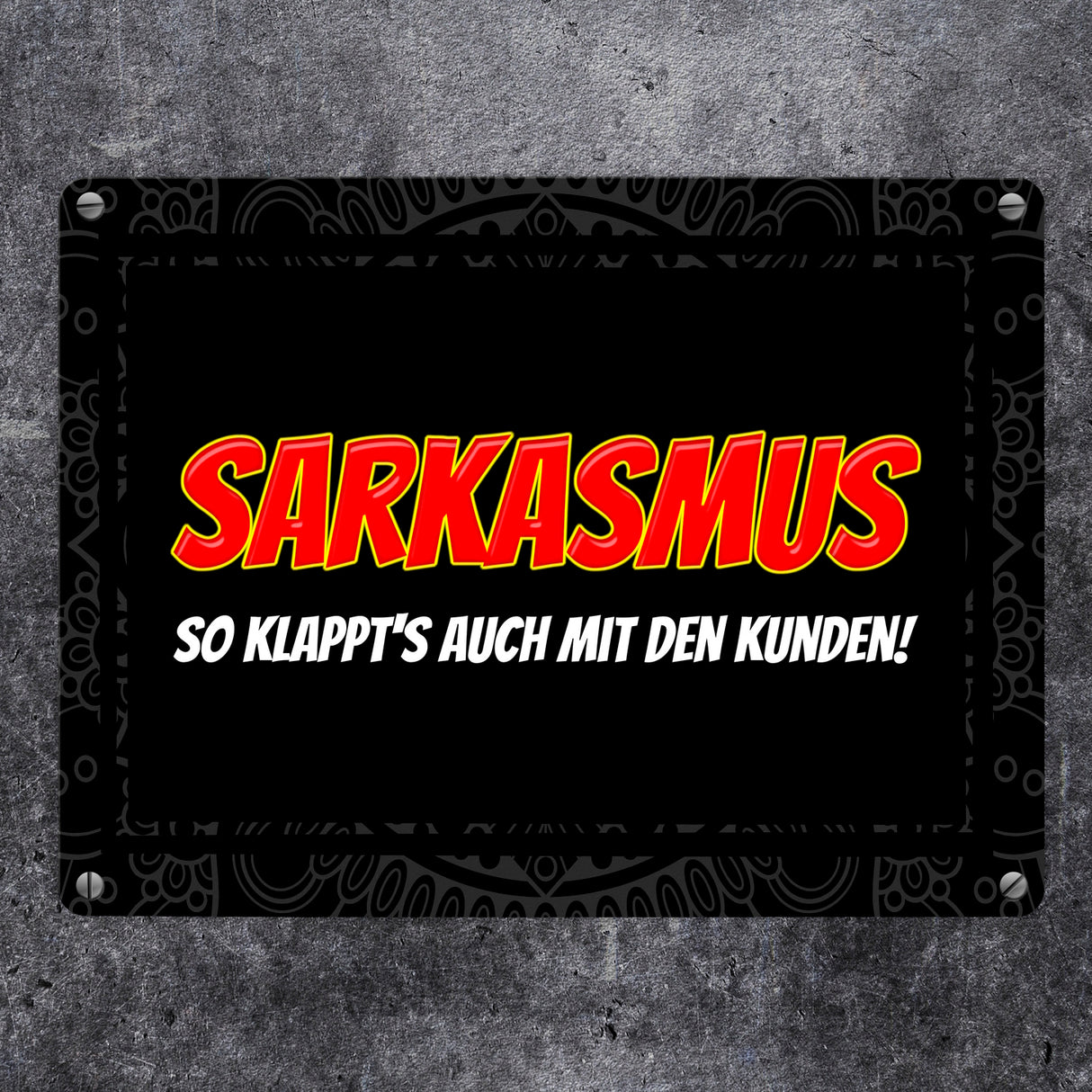 Sarkasmus - so klappt's auch mit den Kunden Metallschild