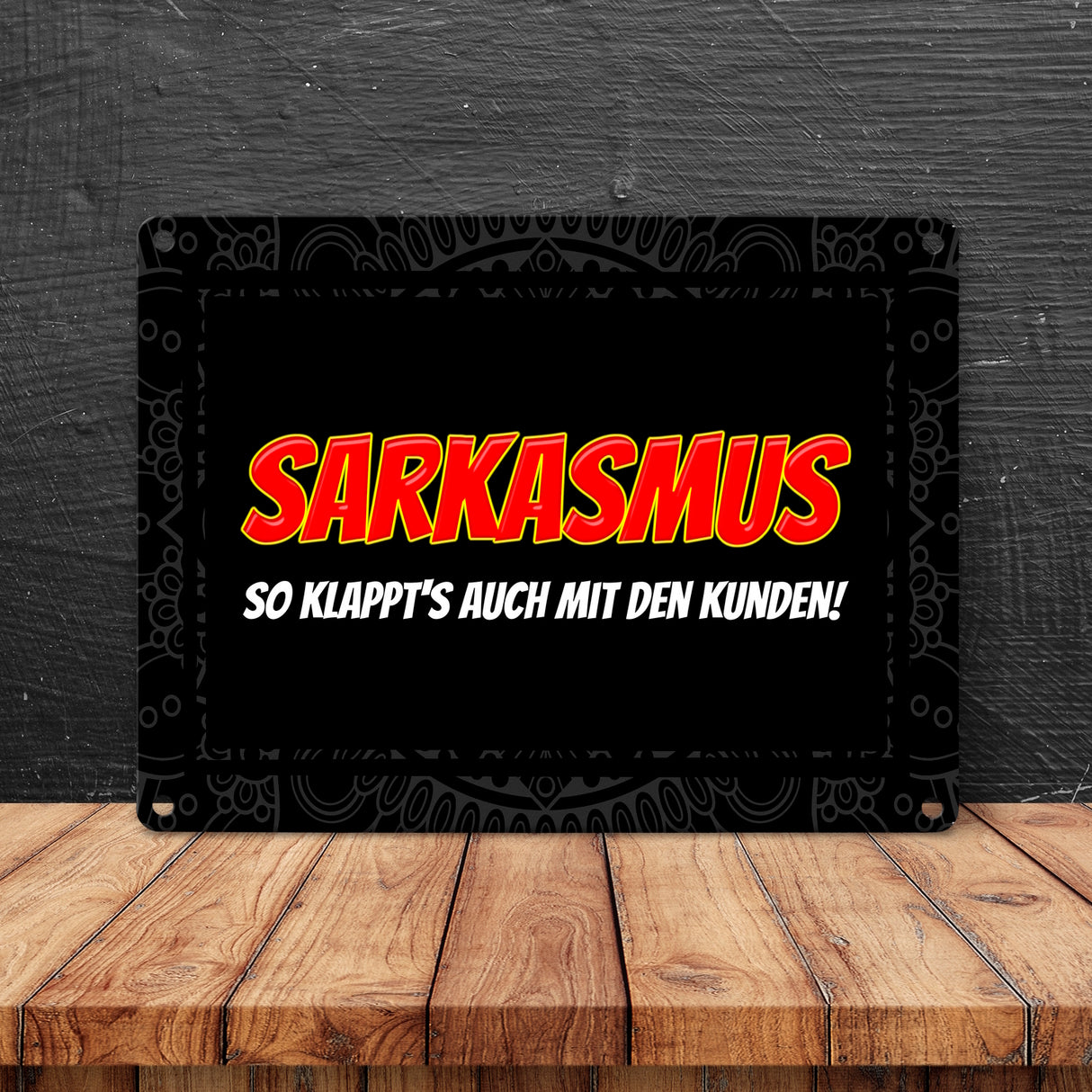 Sarkasmus - so klappt's auch mit den Kunden Metallschild
