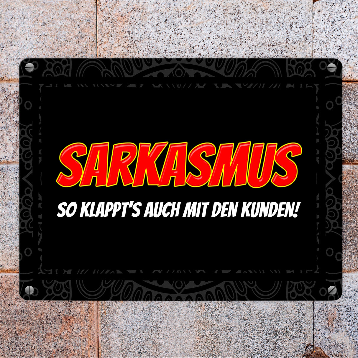 Sarkasmus - so klappt's auch mit den Kunden Metallschild