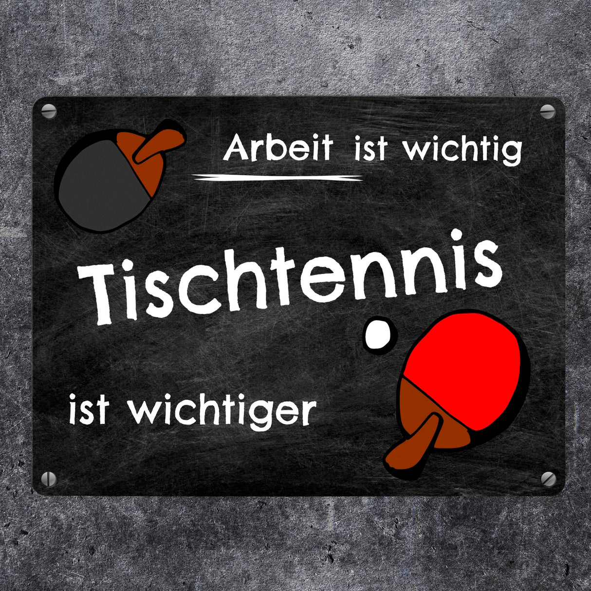 Tischtennis Metallschild - Arbeit ist wichtig Tischtennis ist wichtiger