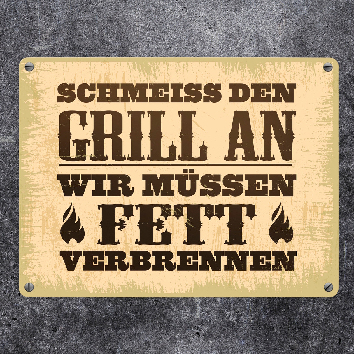 Schmeiss den Grill an, wir müssen Fett verbrennen Metallschild im rustikalen Stil