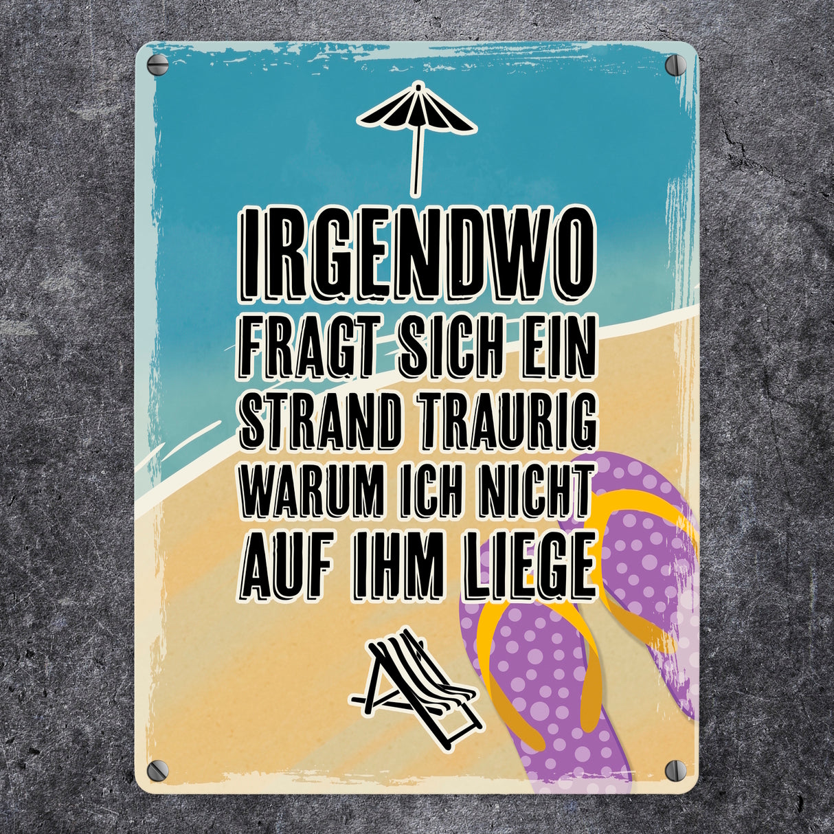 Irgendwo fragt sich gerade ein Strand traurig warum ich nicht auf ihm liege - Metallschild mit Urlaubsmotiven