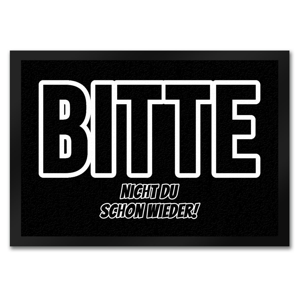 Fußmatte in 35x50 cm mit Spruch Bitte nicht du schon wieder!
