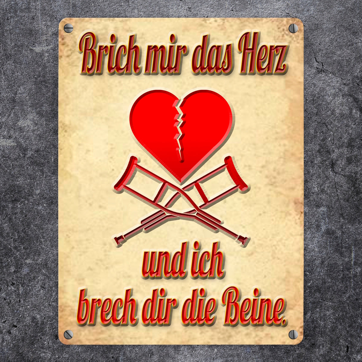 Metallschild Spruch - Brich mir das Herz und ich brech dir die Beine