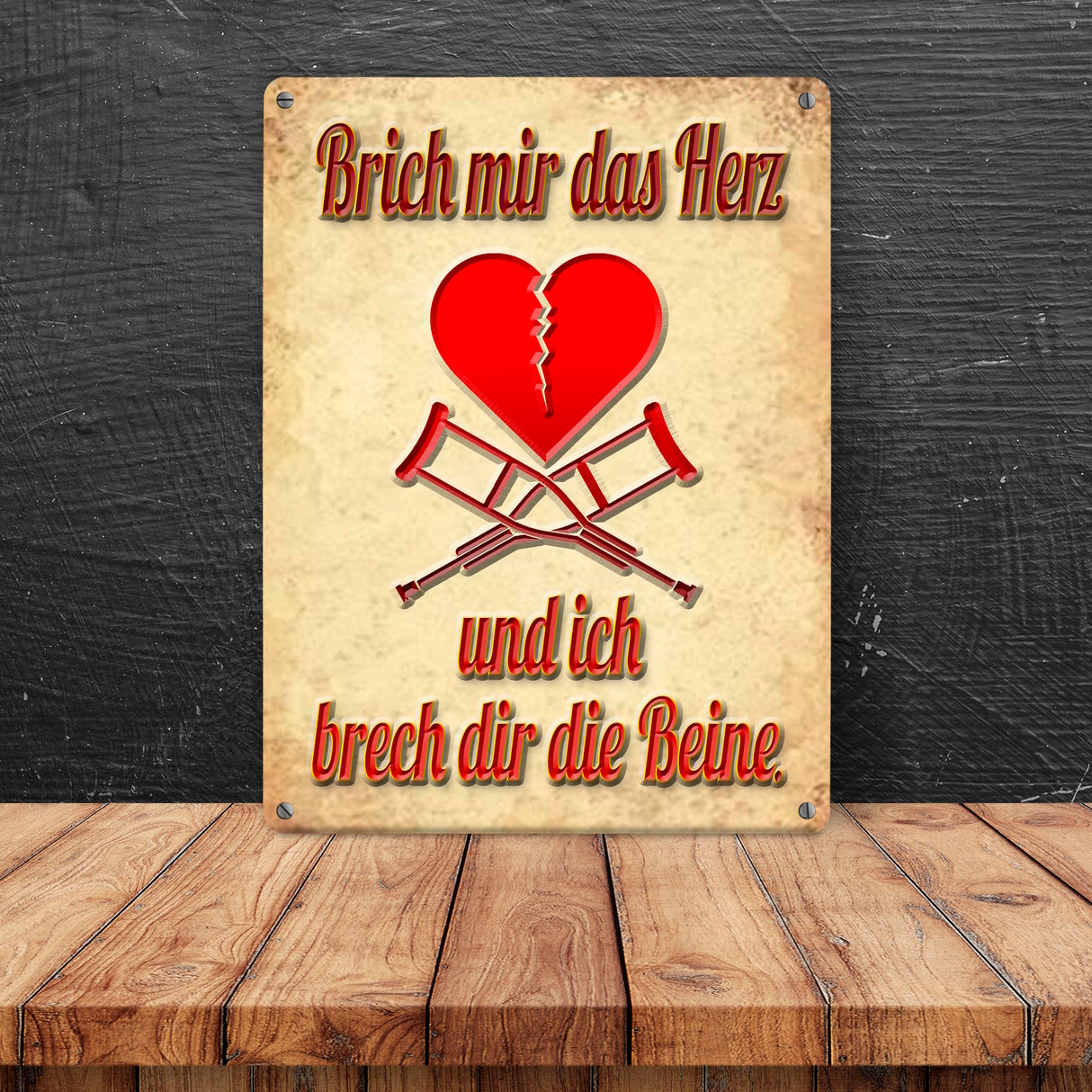 Metallschild Spruch - Brich mir das Herz und ich brech dir die Beine