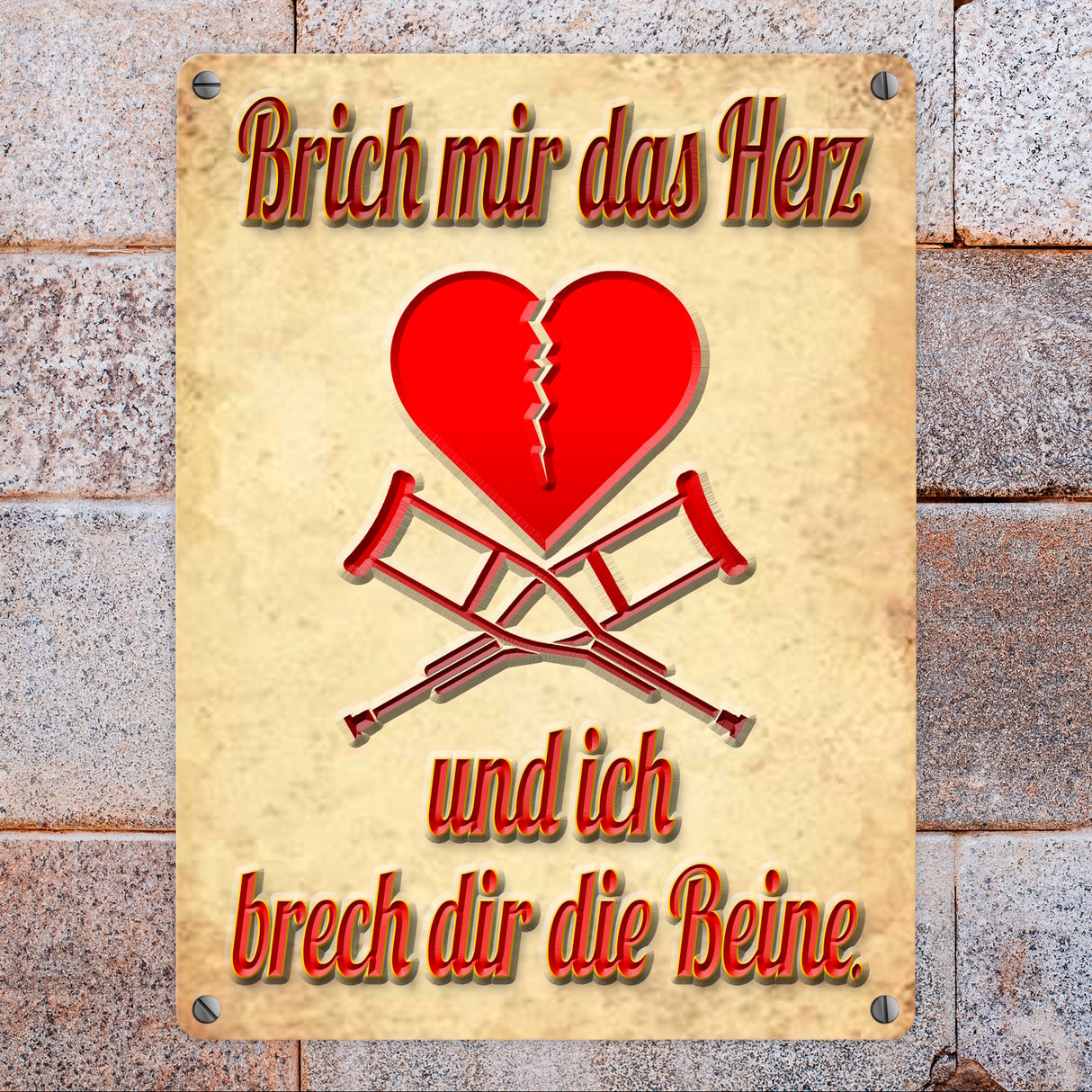 Metallschild Spruch - Brich mir das Herz und ich brech dir die Beine