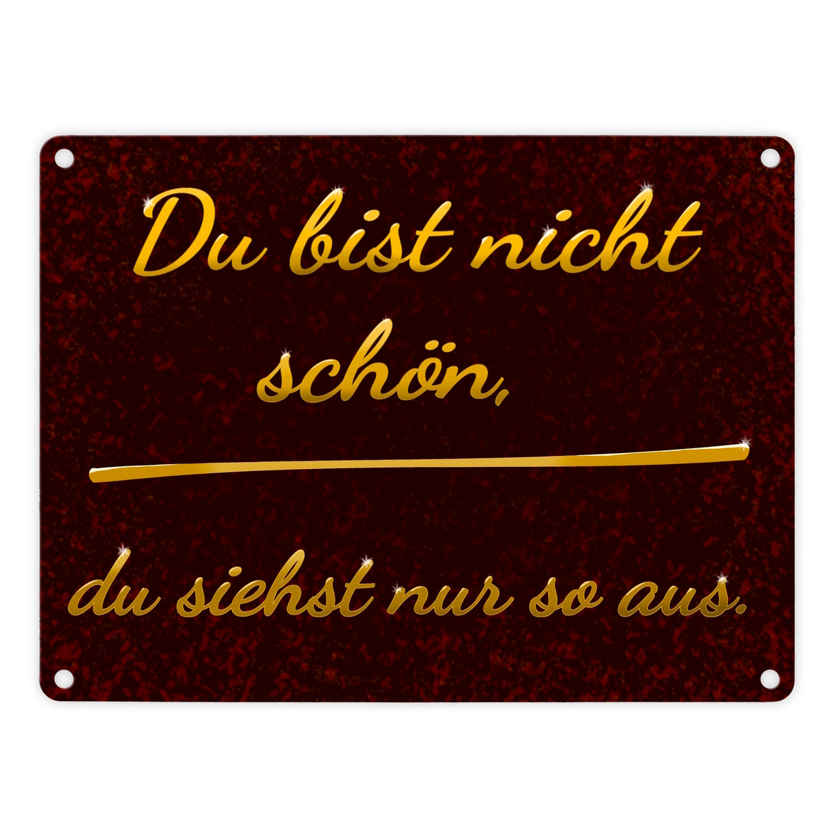 Metallschild mit Spruch - Du bist nicht schön, du siehst nur so aus