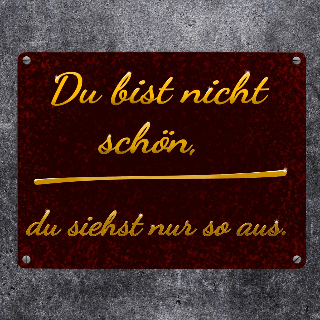 Metallschild mit Spruch - Du bist nicht schön, du siehst nur so aus