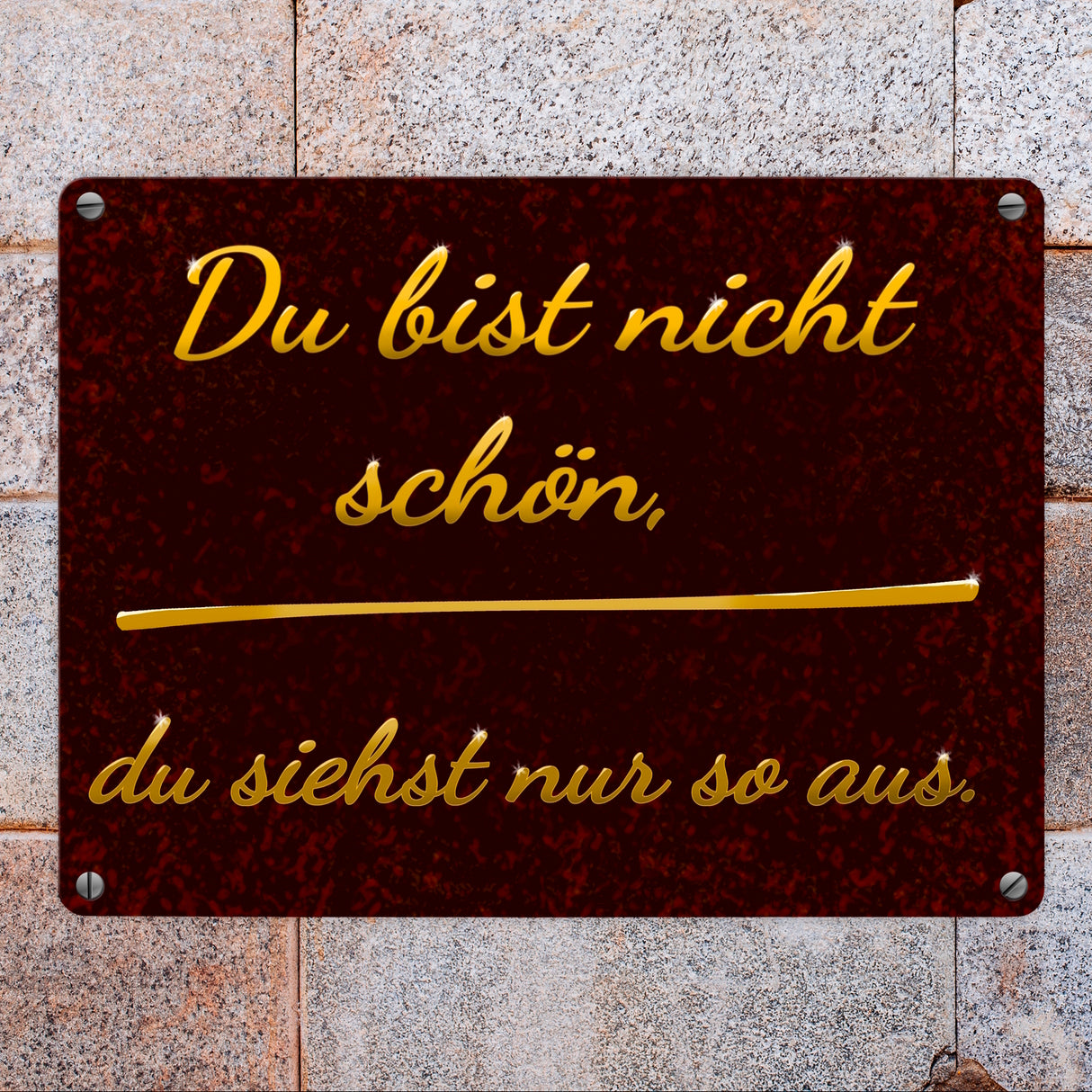 Metallschild mit Spruch - Du bist nicht schön, du siehst nur so aus