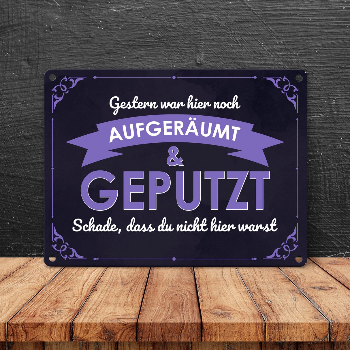 Metallschild mit Spruch - Gestern war hier noch aufgeräumt & geputzt