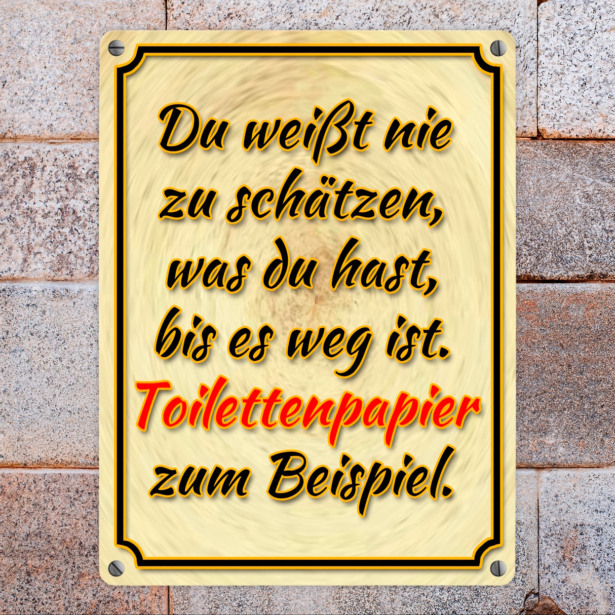Metallschild mit Spruch - Du weißt nie zu schätzen was du hast Toilettenpapier