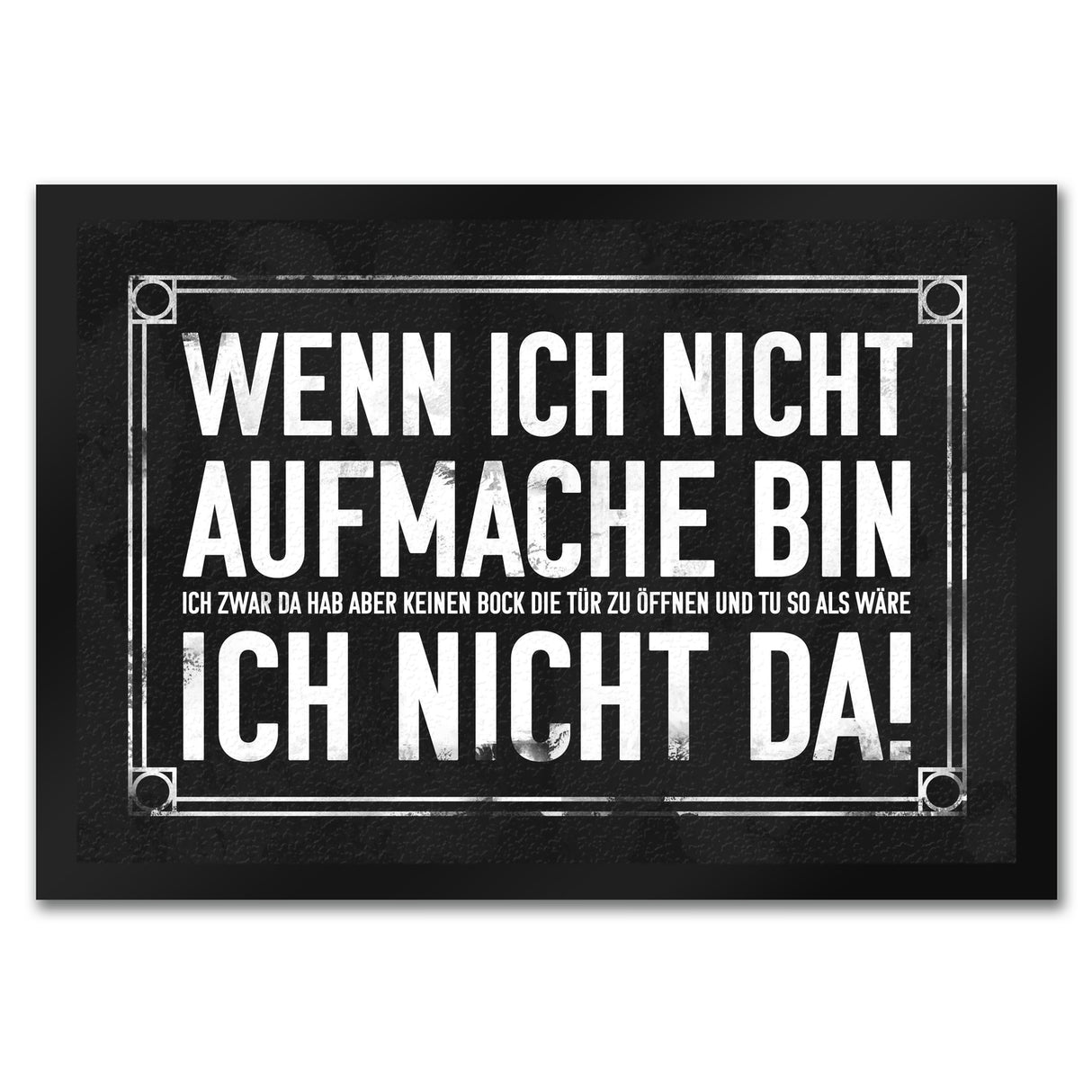 Wenn ich nicht aufmache bin ich nicht da! Fußmatte mit geheimer Botschaft