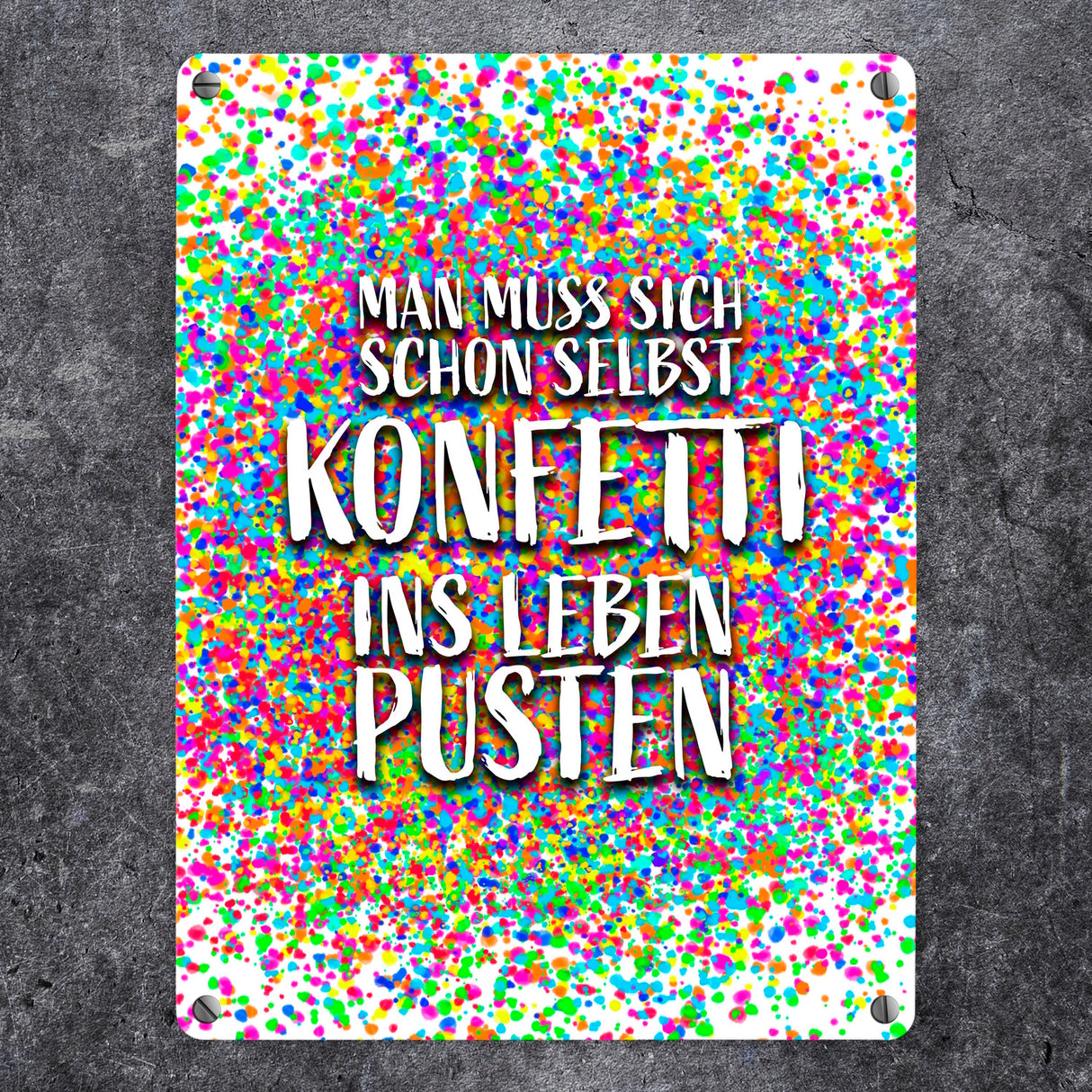 Man muss sich schon selbst Konfetti ins Leben pusten Metallschild
