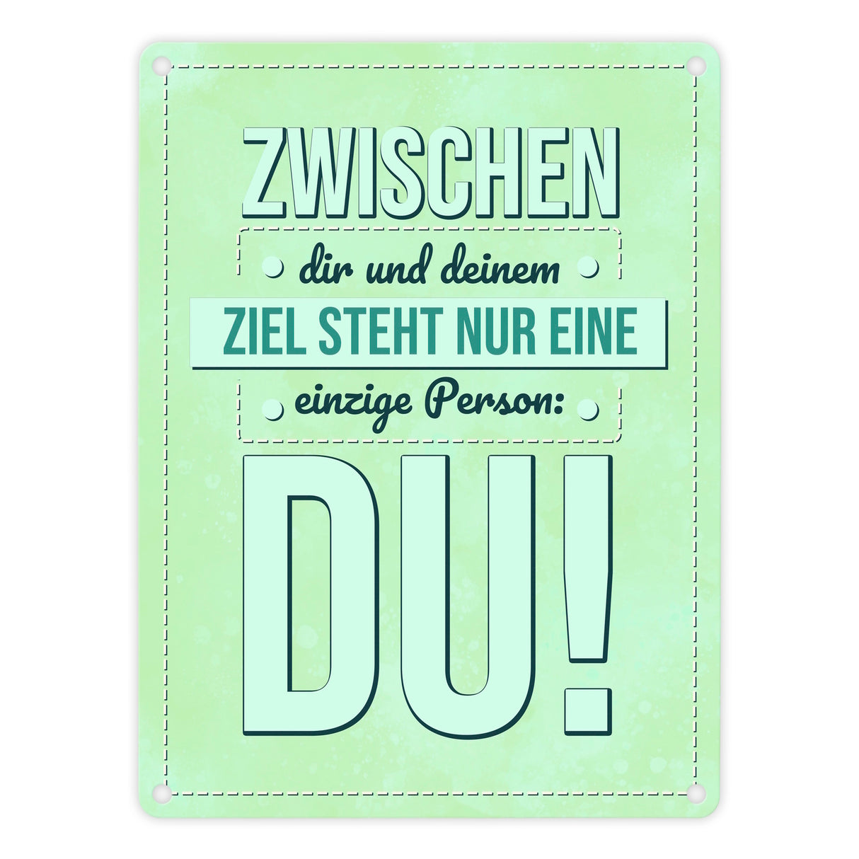 Zwischen dir und deinem Ziel stehst nur Du Metallschild