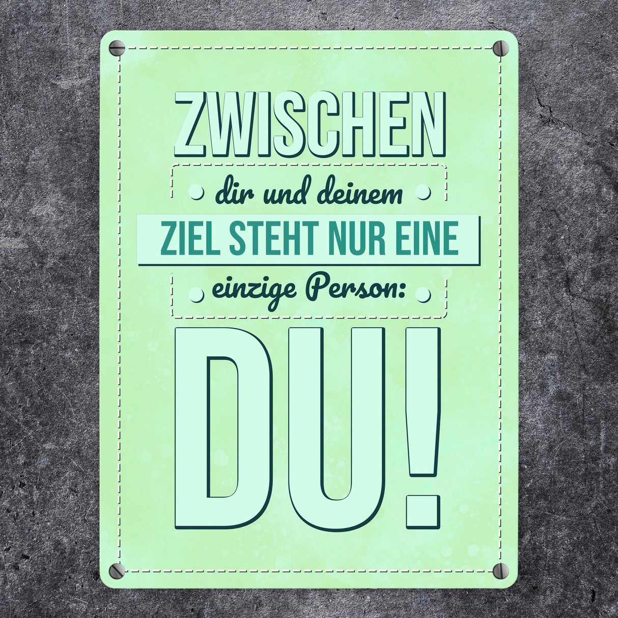 Zwischen dir und deinem Ziel stehst nur Du Metallschild