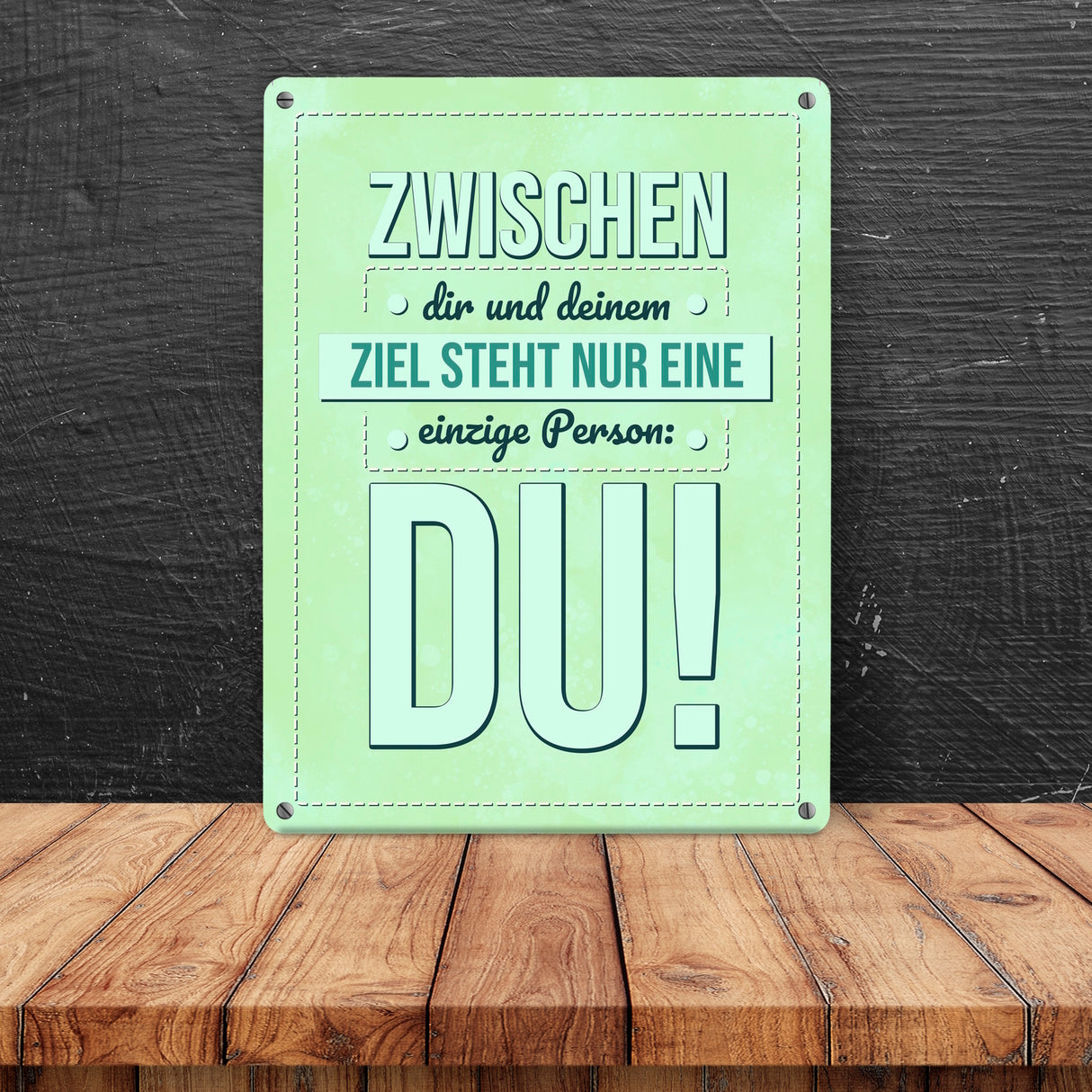 Zwischen dir und deinem Ziel stehst nur Du Metallschild