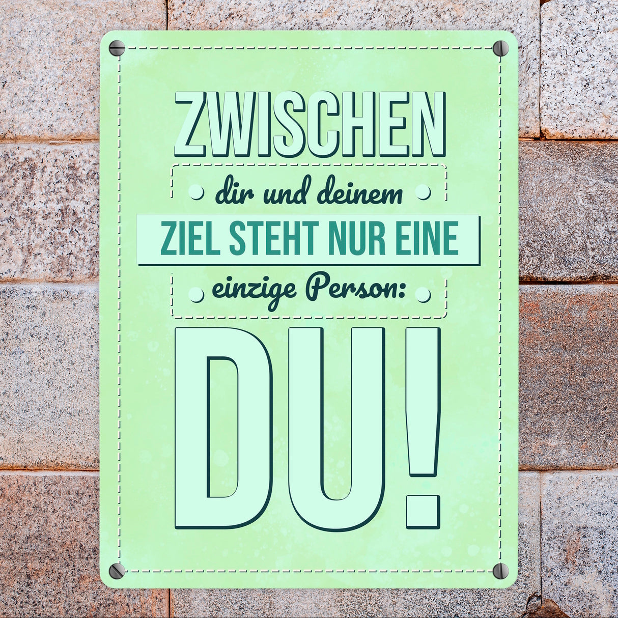 Zwischen dir und deinem Ziel stehst nur Du Metallschild