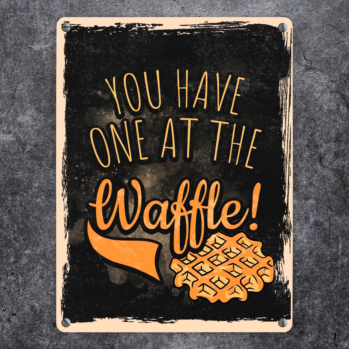 You have one at the waffle Metallschild in Denglisch
